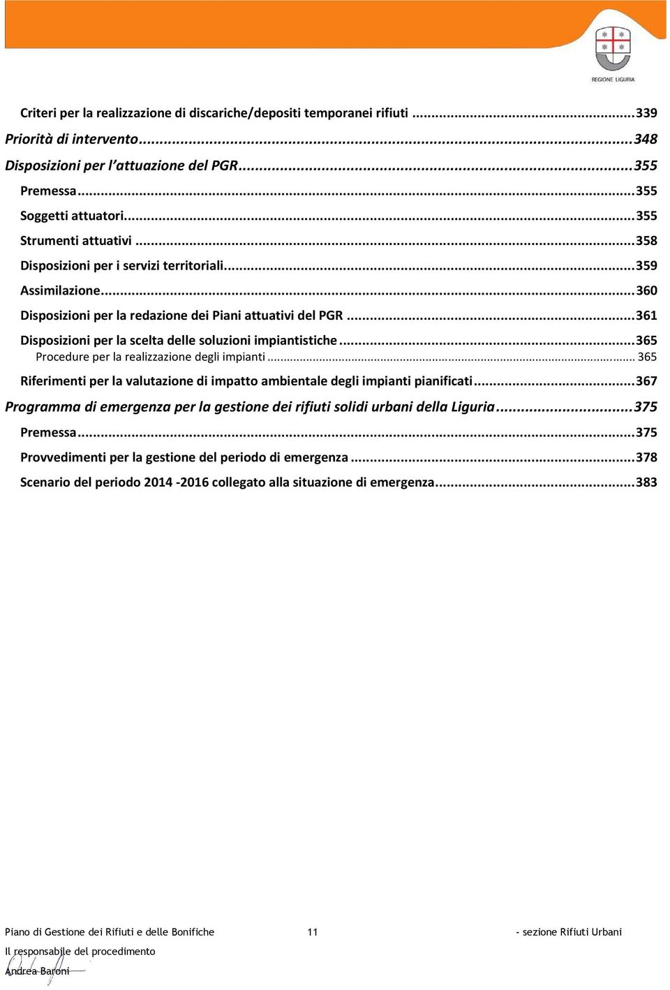 .. 361 Disposizioni per la scelta delle soluzioni impiantistiche... 365 Procedure per la realizzazione degli impianti.