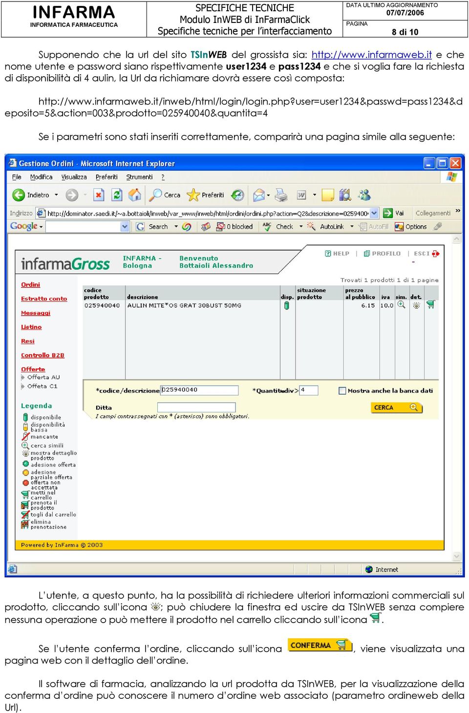 user=user1234&passwd=pass1234&d eposito=5&action=003&prodotto=025940040&quantita=4 Se i parametri sono stati inseriti correttamente, comparirà una pagina simile alla seguente: L utente, a questo