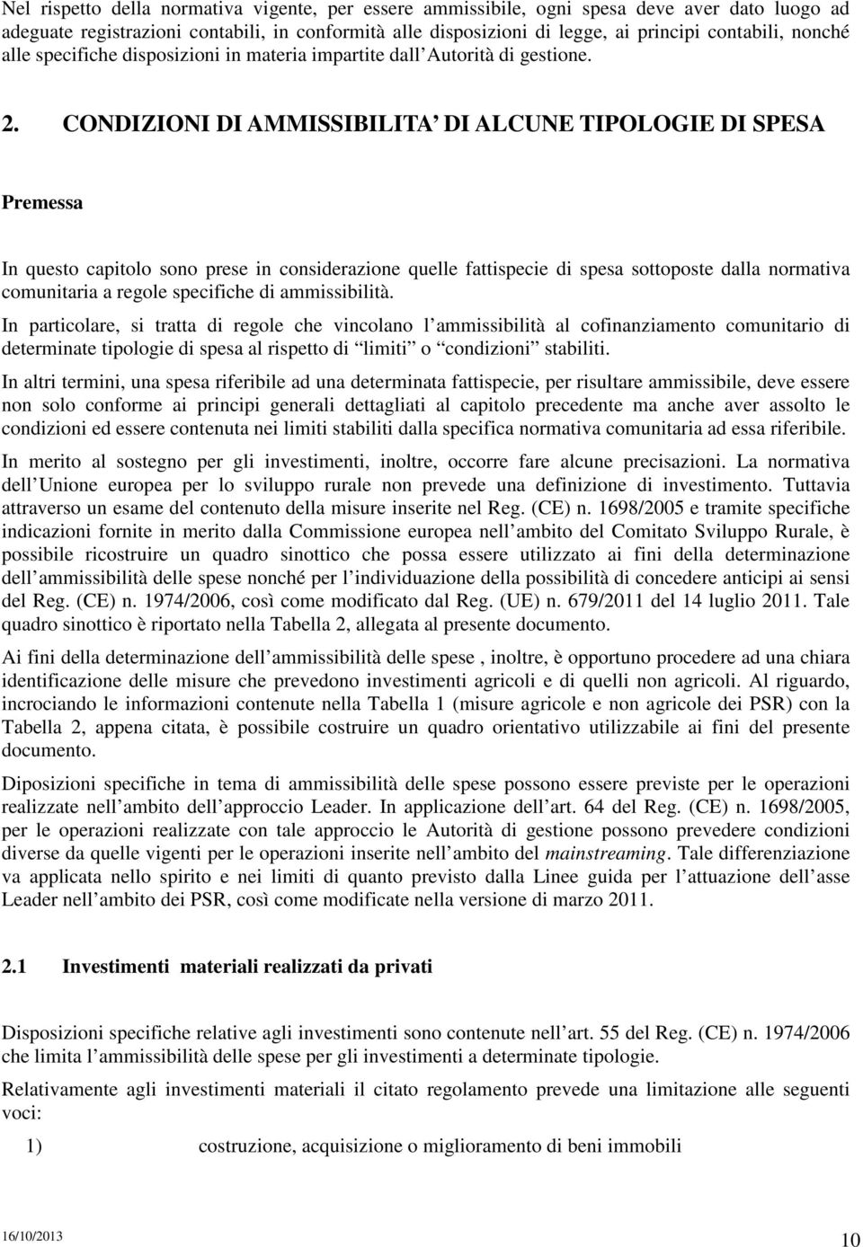 CONDIZIONI DI AMMISSIBILITA DI ALCUNE TIPOLOGIE DI SPESA Premessa In questo capitolo sono prese in considerazione quelle fattispecie di spesa sottoposte dalla normativa comunitaria a regole