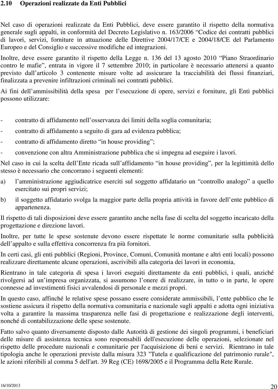 163/2006 Codice dei contratti pubblici di lavori, servizi, forniture in attuazione delle Direttive 2004/17/CE e 2004/18/CE del Parlamento Europeo e del Consiglio e successive modifiche ed