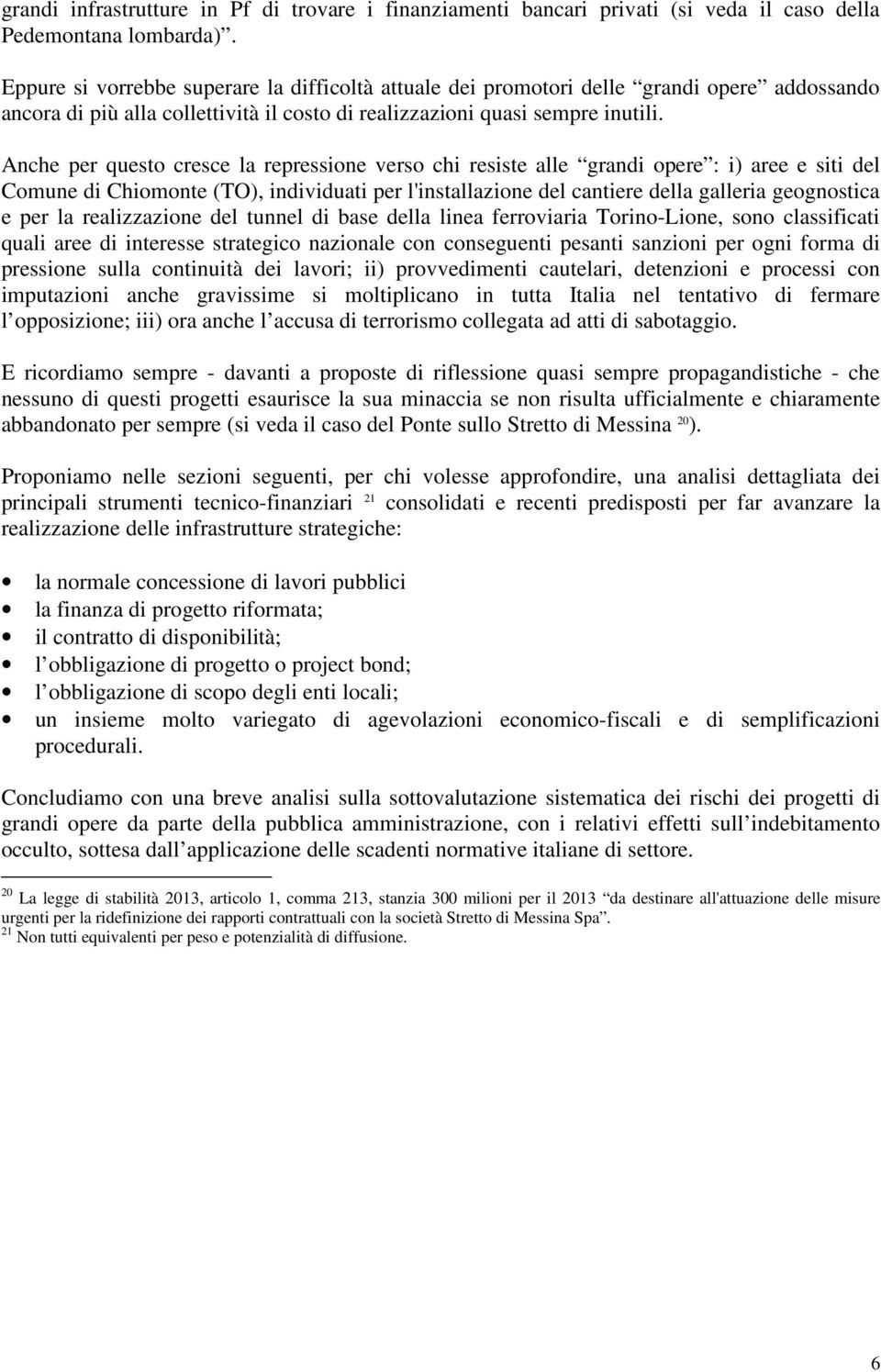 Anche per questo cresce la repressione verso chi resiste alle grandi opere : i) aree e siti del Comune di Chiomonte (TO), individuati per l'installazione del cantiere della galleria geognostica e per