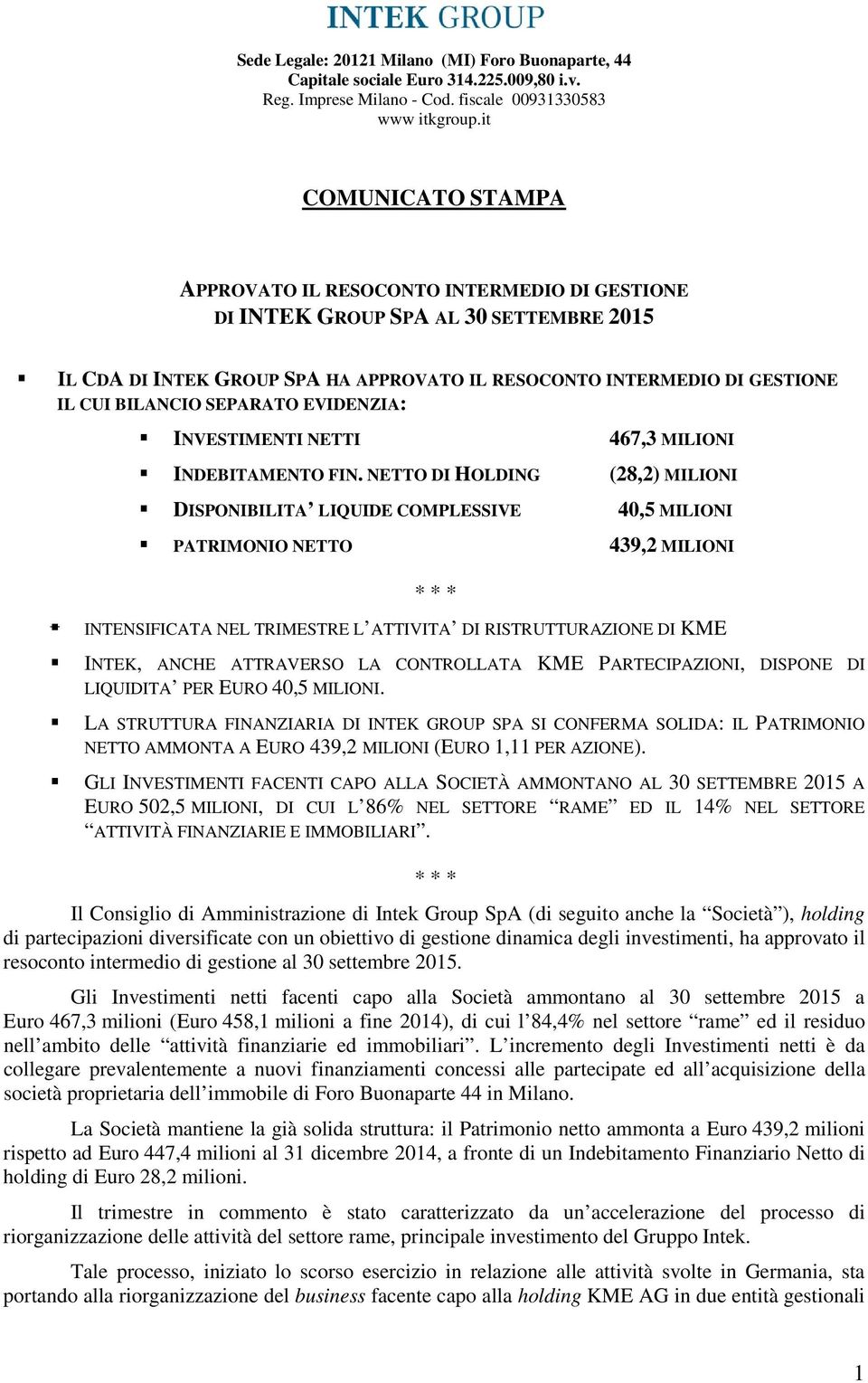 SEPARATO EVIDENZIA: INVESTIMENTI NETTI 467,3 MILIONI INDEBITAMENTO FIN.