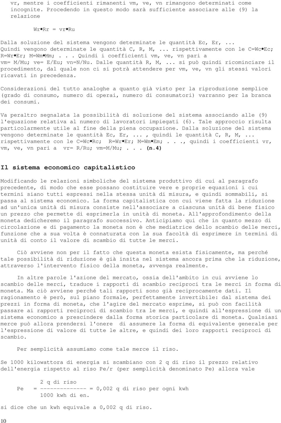 .. Quindi vengono determinate le quantità C, R, M,... rispettivamente con le C=Wc Ec; R=Wr Er; M=Wm Mm;... Quindi i coefficienti vm, ve, vn pari a vm= M/Mu; ve= E/Eu; vn=n/nu. Dalle quantità R, M,.