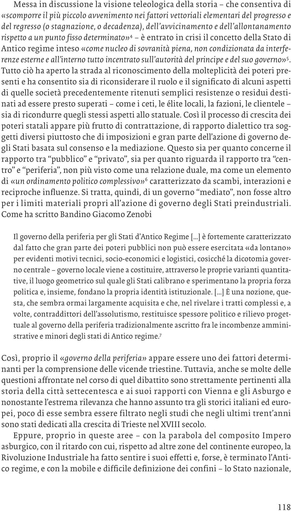 condizionata da interferenze esterne e all interno tutto incentrato sull autorità del principe e del suo governo» 5.