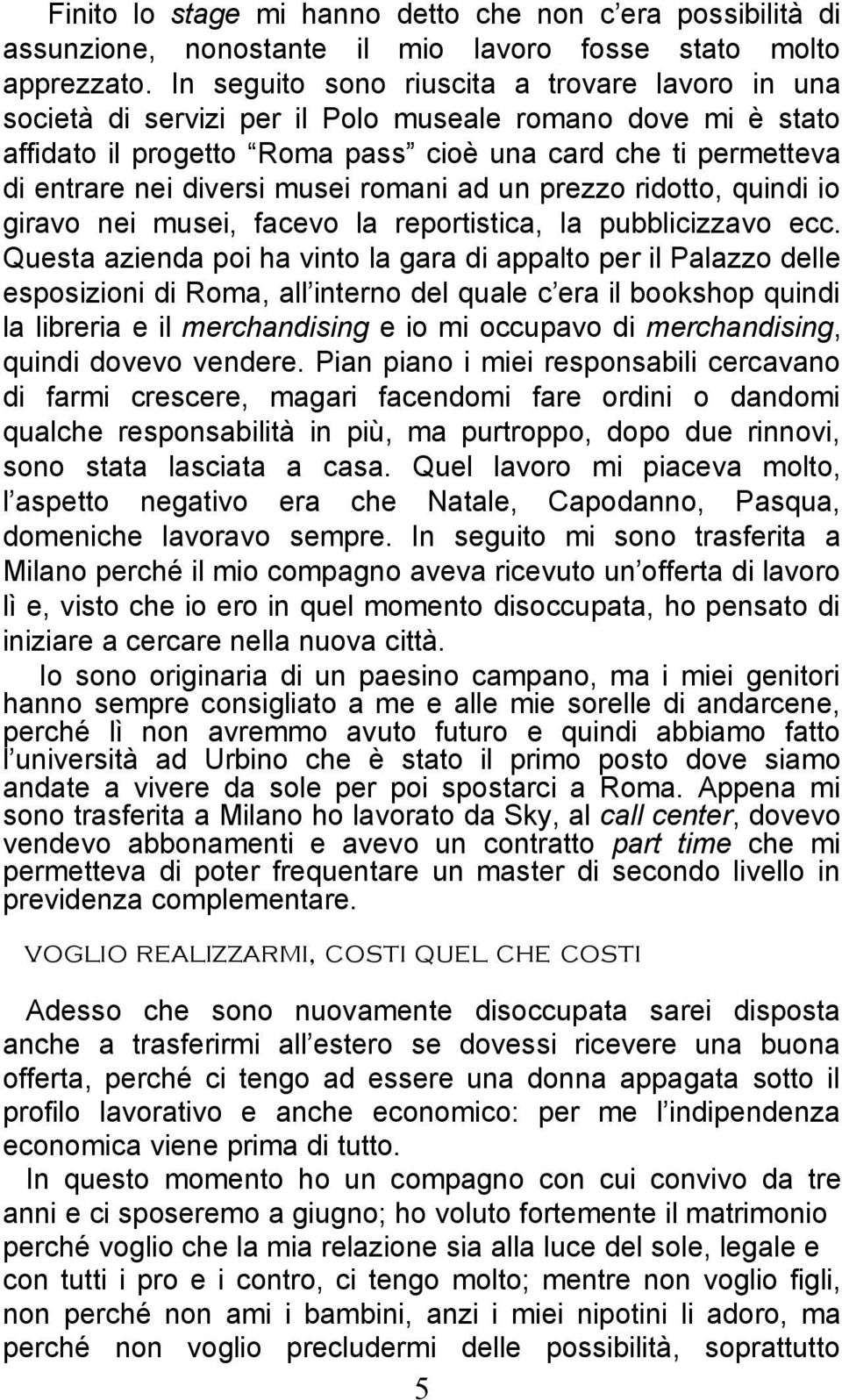 musei romani ad un prezzo ridotto, quindi io giravo nei musei, facevo la reportistica, la pubblicizzavo ecc.