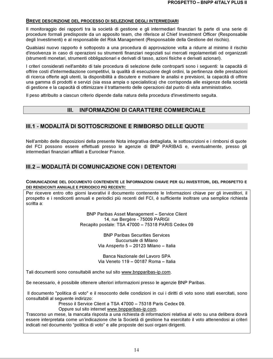 Qualsiasi nuovo rapporto è sottoposto a una procedura di approvazione volta a ridurre al minimo il rischio d'insolvenza in caso di operazioni su strumenti finanziari negoziati sui mercati