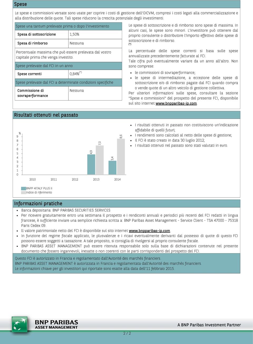 . Spese una tantum prelevate prima o dopo l'investimento Spesa di sottoscrizione 1,50% Spesa di rimborso Nessuna Percentuale massima che può essere prelevata dal vostro capitale prima che venga