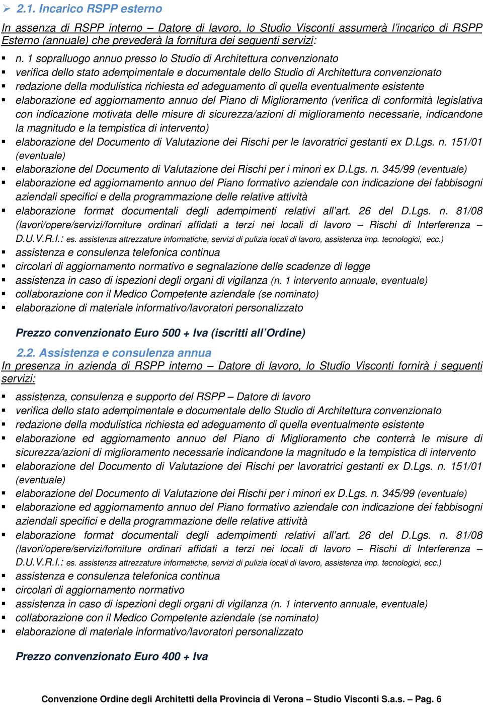 adeguamento di quella eventualmente esistente elaborazione ed aggiornamento annuo del Piano di Miglioramento (verifica di conformità legislativa con indicazione motivata delle misure di