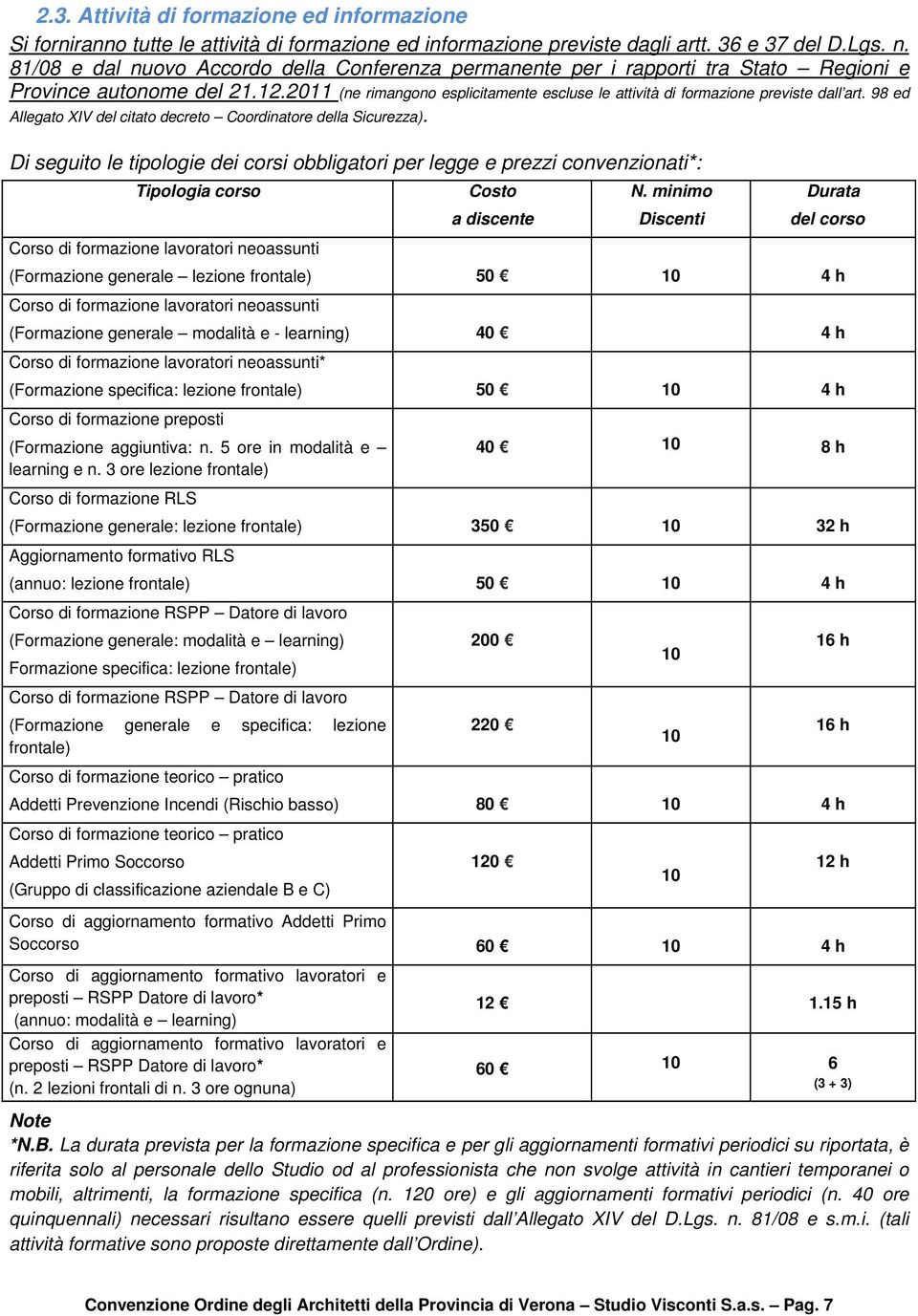 2011 (ne rimangono esplicitamente escluse le attività di formazione previste dall art. 98 ed Allegato XIV del citato decreto Coordinatore della Sicurezza).