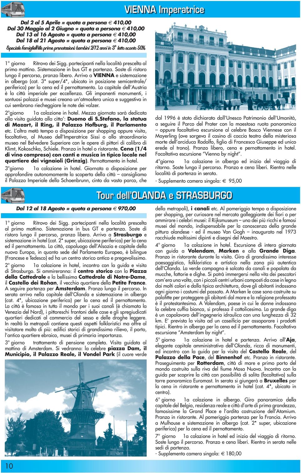 Arrivo a VIENNA e sistemazione in albergo (cat. 3* super/4*, ubicato in posizione semicentrale/ periferica) per la cena ed il pernottamento.