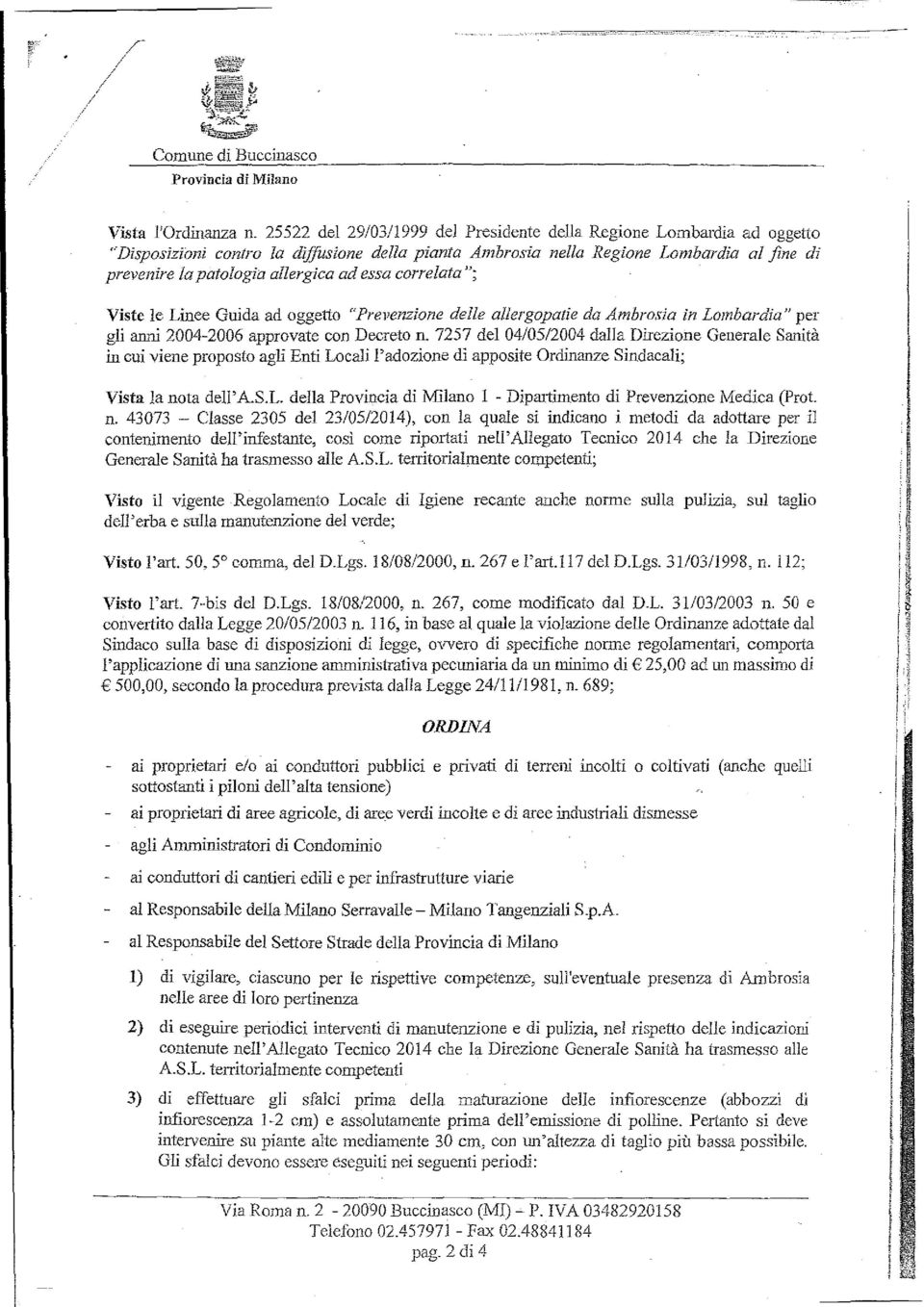 correata"; Viste e Linee Guida ad oggetto "Prevenzione dee aergopatie da Ambrosia in Lombardia" per gi anni 2004-2006 approvate con Decreto n.