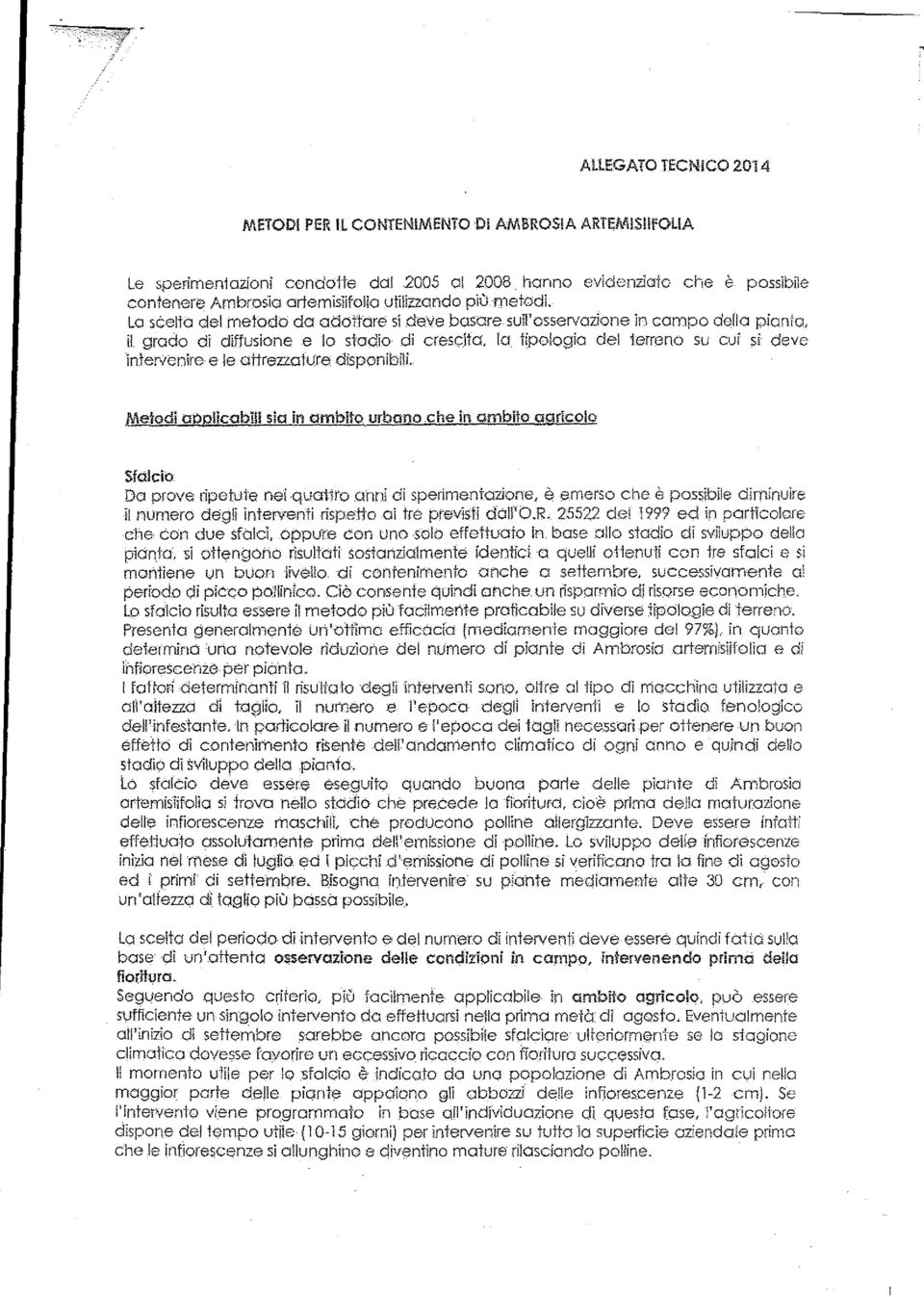 La sceta de metodo da adottare si deve basare su'osservazione in campo dea pianta, i grado di diffusione e o stadio di crescita, a tìpaogia de terreno su cvi sì deve intervenire e e attreuatvre