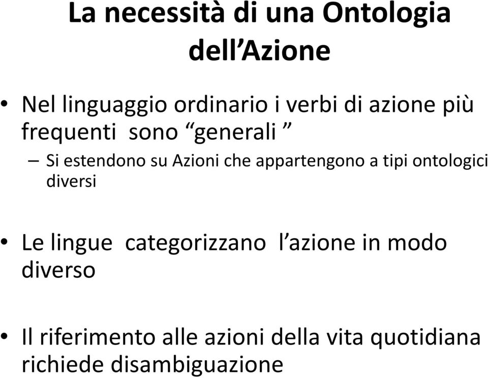 appartengono a tipi ontologici diversi Le lingue categorizzano l azione in