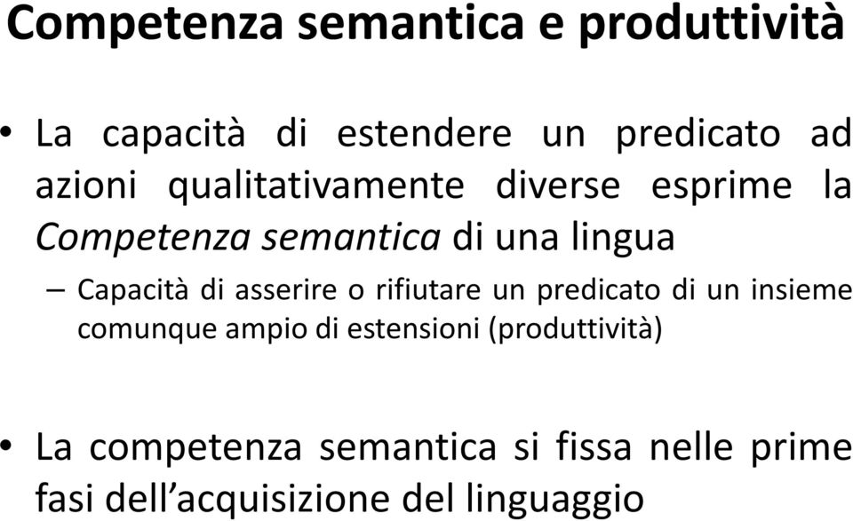 asserire o rifiutare un predicato di un insieme comunque ampio di estensioni