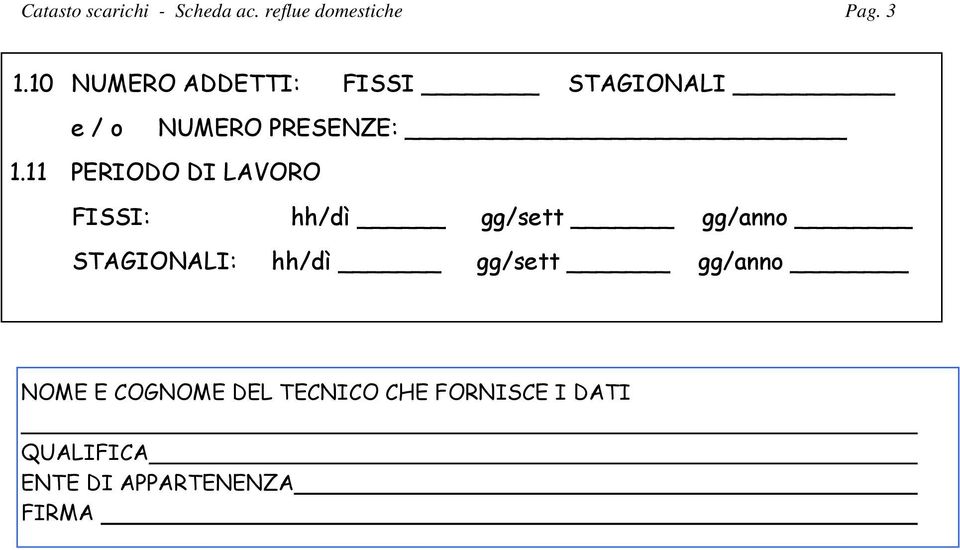 11 PERIODO DI LAVORO FIS: hh/dì gg/sett gg/anno STAGIONALI: hh/dì