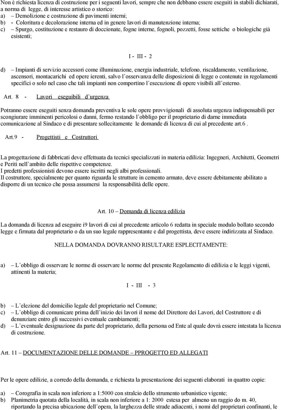 pozzetti, fosse settiche o biologiche già esistenti; I - III - 2 d) Impianti di servizio accessori come illuminazione, energia industriale, telefono, riscaldamento, ventilazione, ascensori,