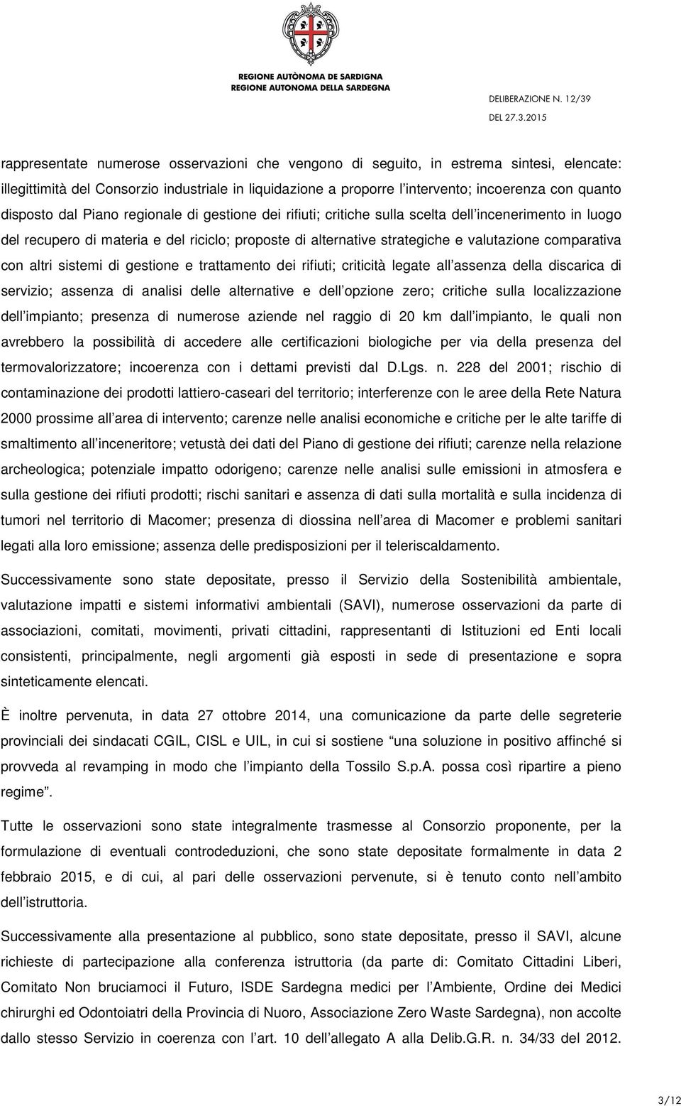 comparativa con altri sistemi di gestione e trattamento dei rifiuti; criticità legate all assenza della discarica di servizio; assenza di analisi delle alternative e dell opzione zero; critiche sulla