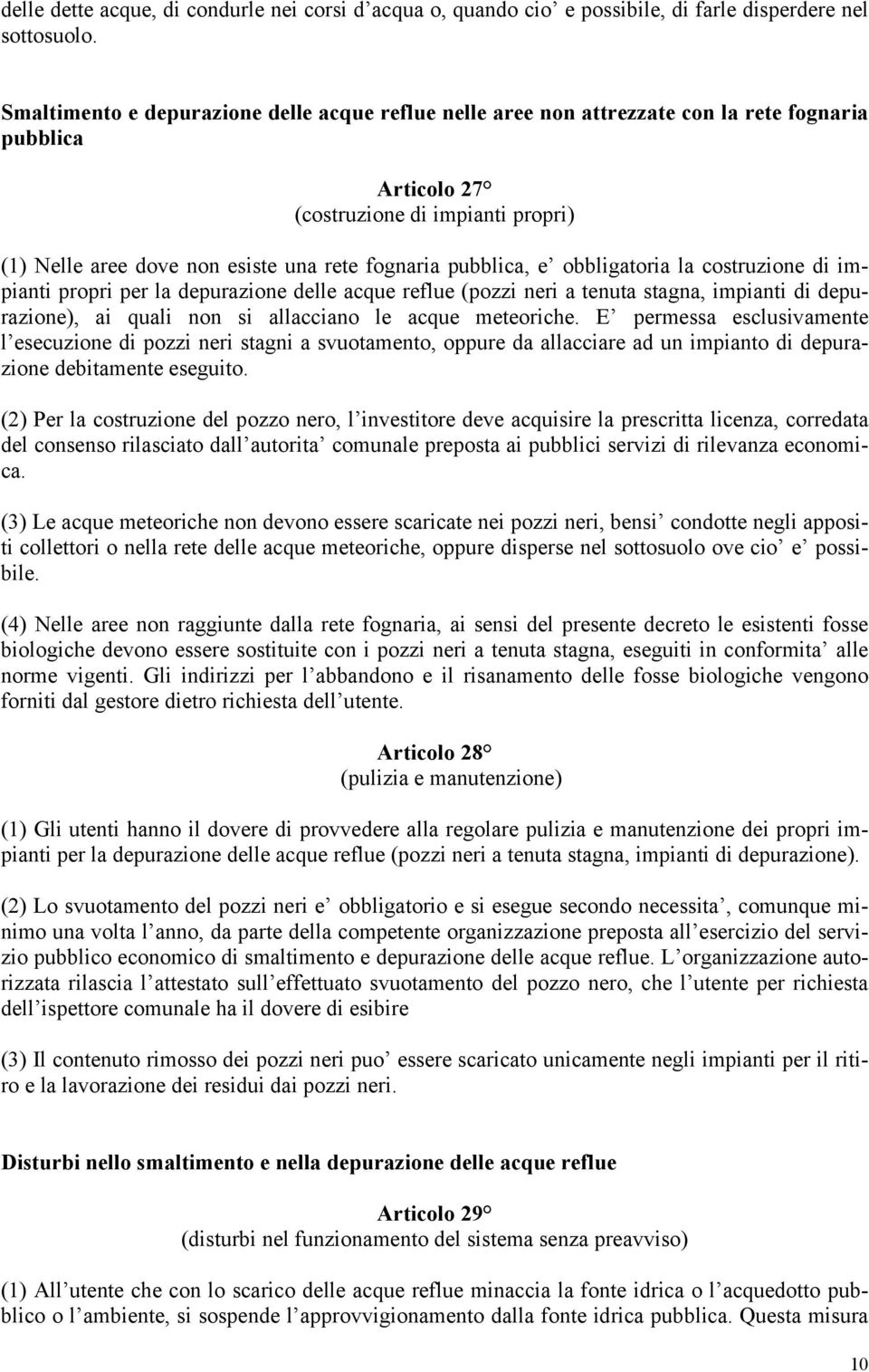 pubblica, e obbligatoria la costruzione di impianti propri per la depurazione delle acque reflue (pozzi neri a tenuta stagna, impianti di depurazione), ai quali non si allacciano le acque meteoriche.