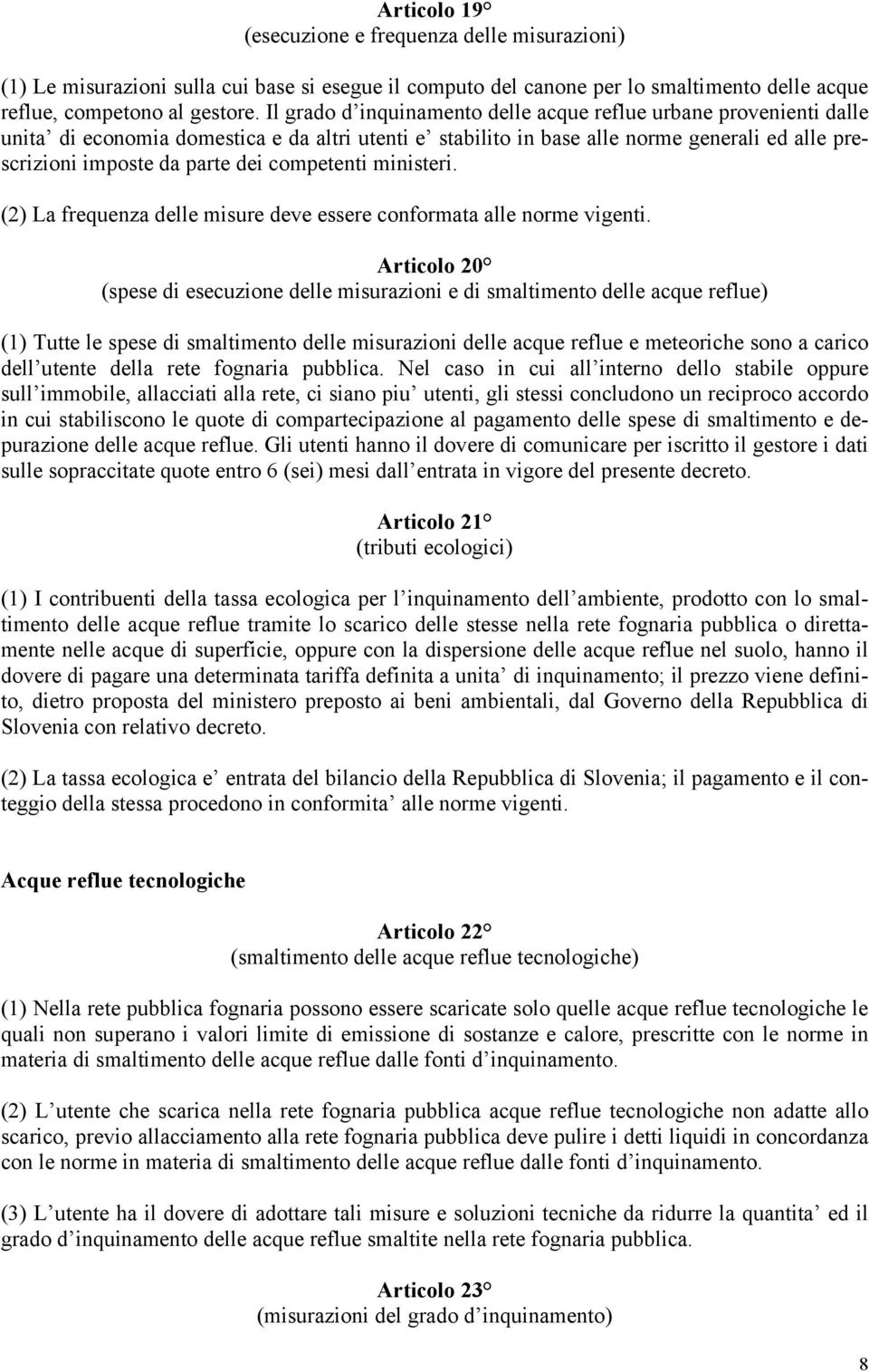 competenti ministeri. (2) La frequenza delle misure deve essere conformata alle norme vigenti.