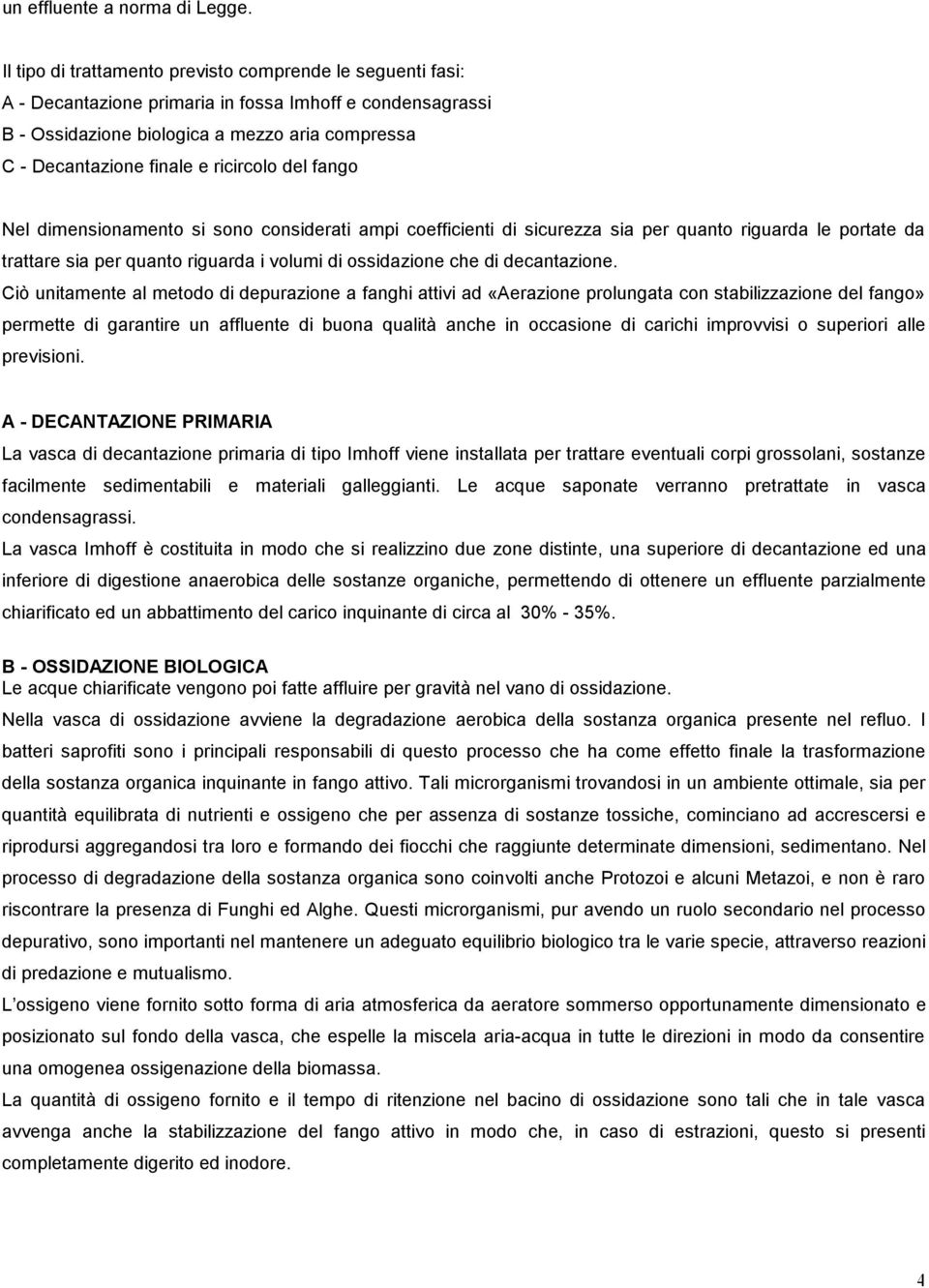 ricircolo del fango Nel dimensionamento si sono considerati ampi coefficienti di sicurezza sia per quanto riguarda le portate da trattare sia per quanto riguarda i volumi di ossidazione che di