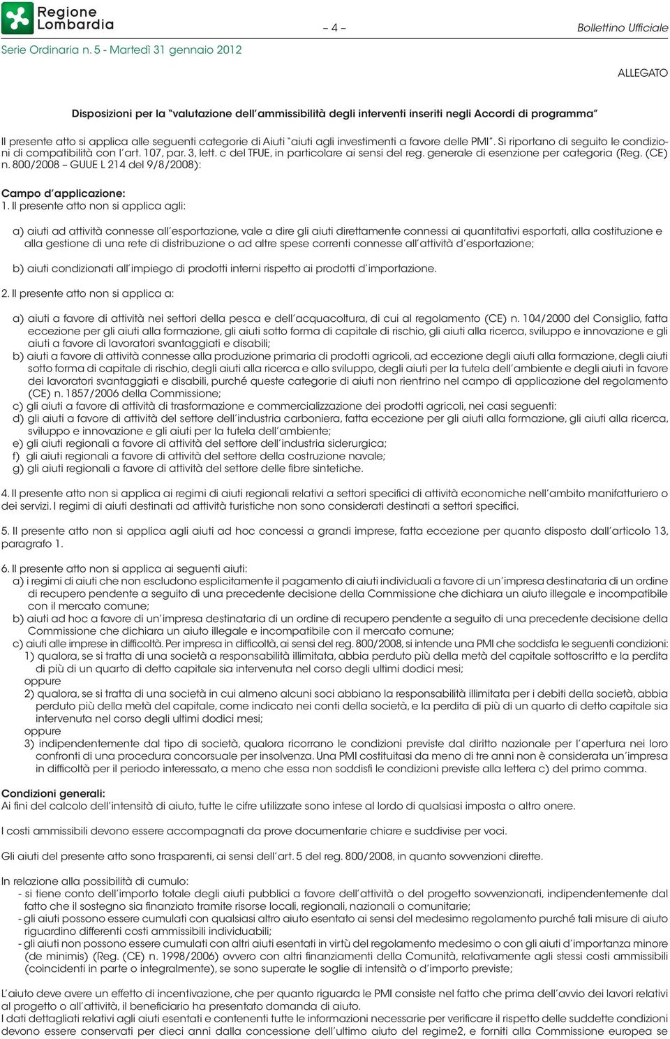 generale di esenzione per categoria (Reg. (CE) n. 800/2008 GUUE L 214 del 9/8/2008): Campo d applicazione: 1.