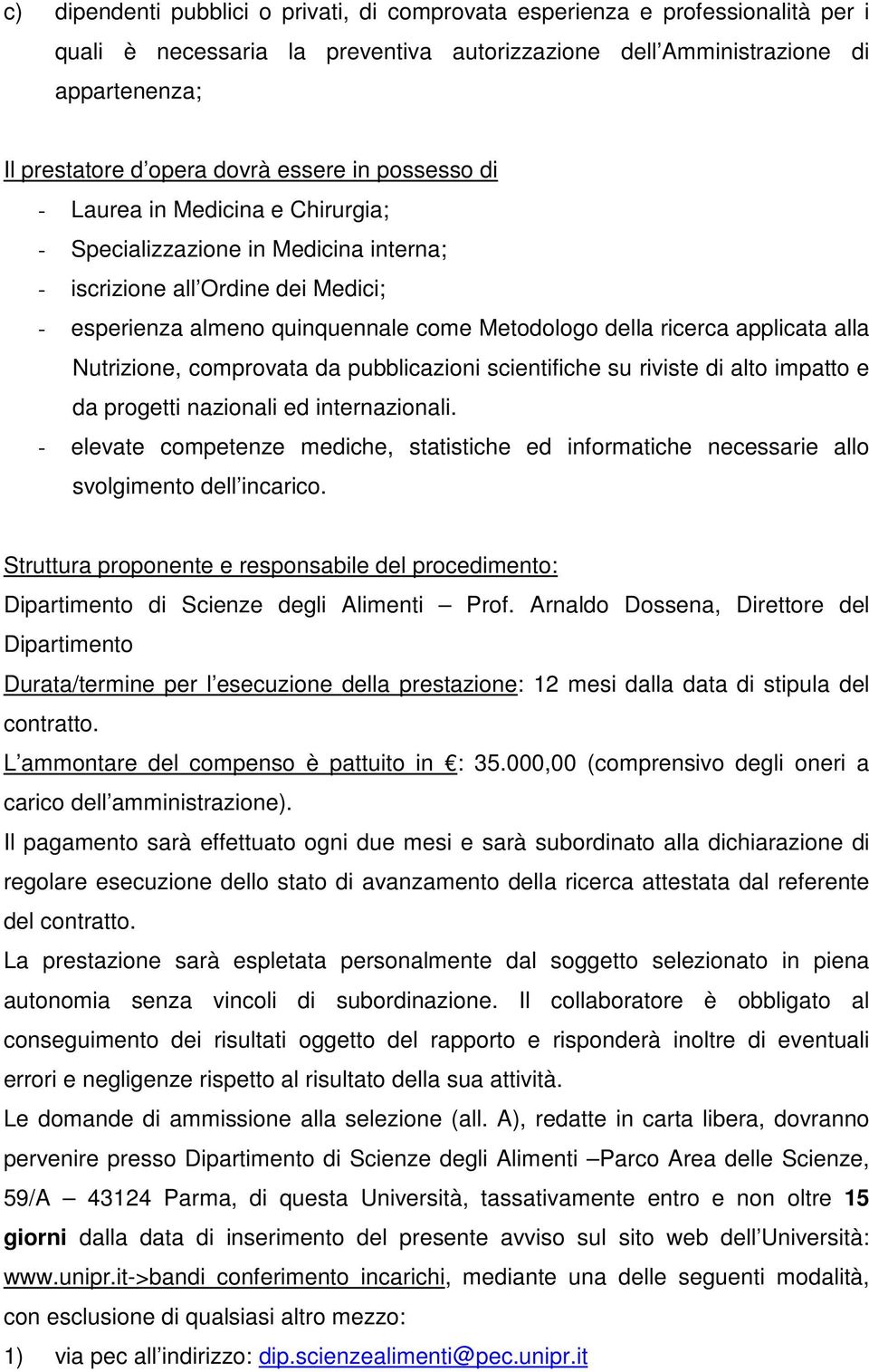 applicata alla Nutrizione, comprovata da pubblicazioni scientifiche su riviste di alto impatto e da progetti nazionali ed internazionali.