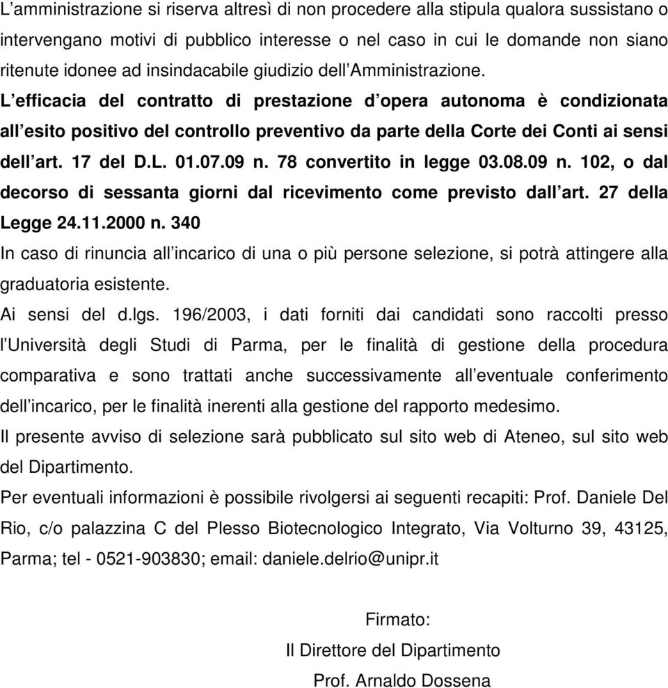 L efficacia del contratto di prestazione d opera autonoma è condizionata all esito positivo del controllo preventivo da parte della Corte dei Conti ai sensi dell art. 17 del D.L. 01.07.09 n.