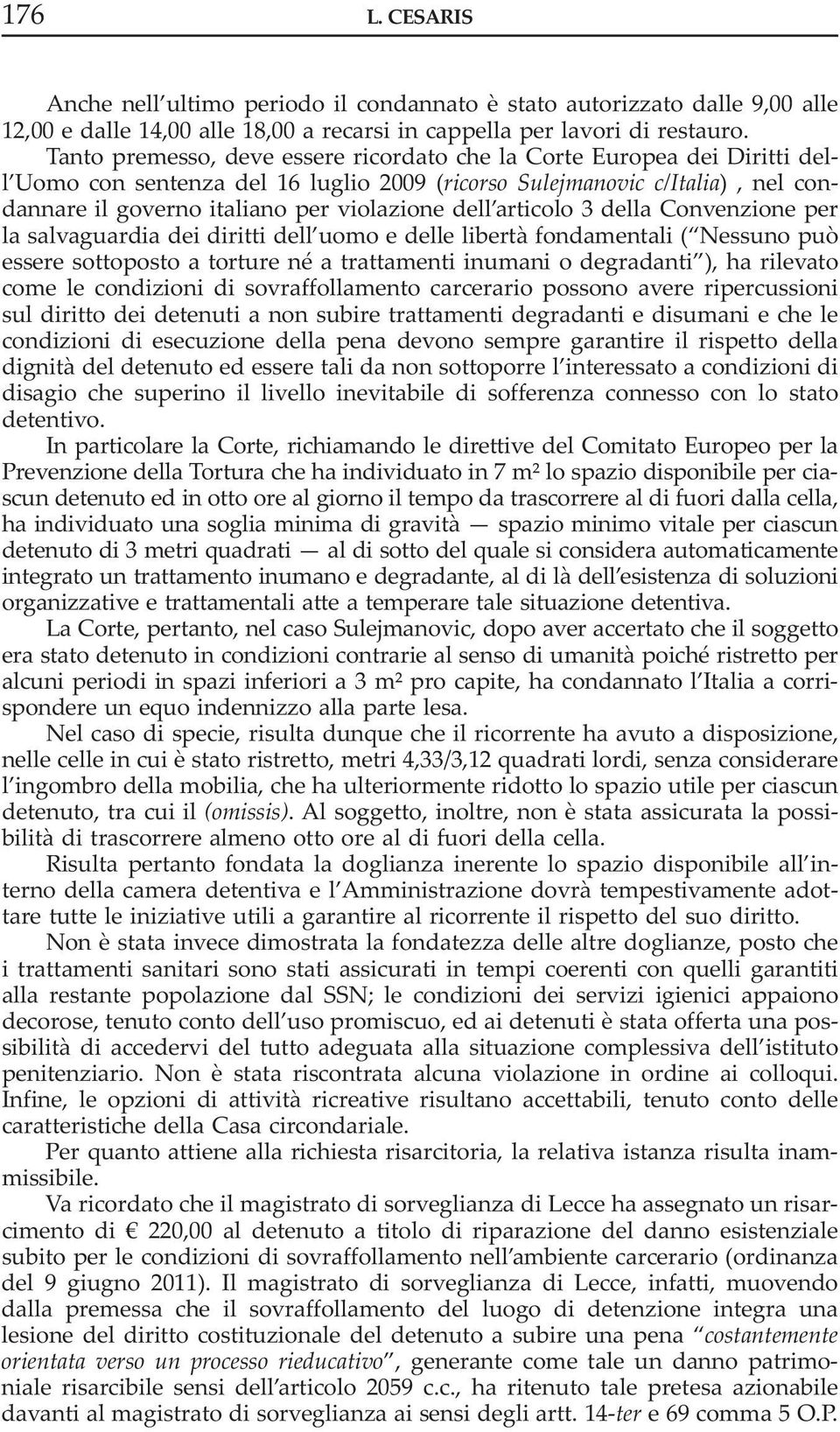 dell articolo 3 della Convenzione per la salvaguardia dei diritti dell uomo e delle libertà fondamentali ( nessuno può essere sottoposto a torture né a trattamenti inumani o degradanti ), ha rilevato