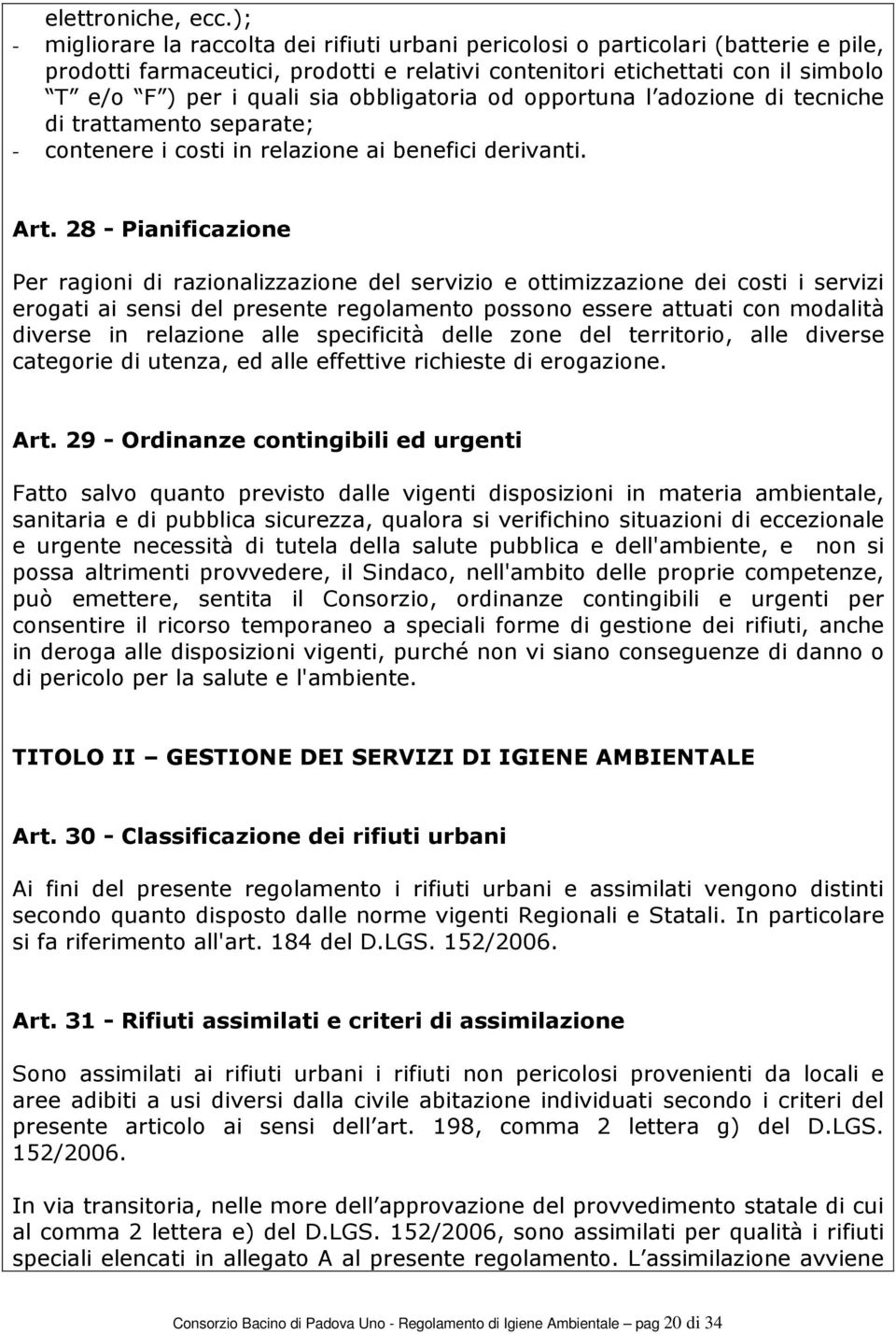 obbligatoria od opportuna l adozione di tecniche di trattamento separate; - contenere i costi in relazione ai benefici derivanti. Art.