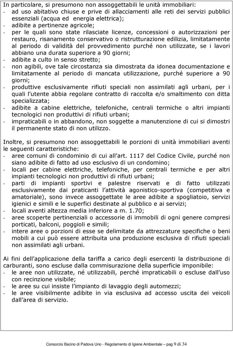 di validità del provvedimento purché non utilizzate, se i lavori abbiano una durata superiore a 90 giorni; - adibite a culto in senso stretto; - non agibili, ove tale circostanza sia dimostrata da