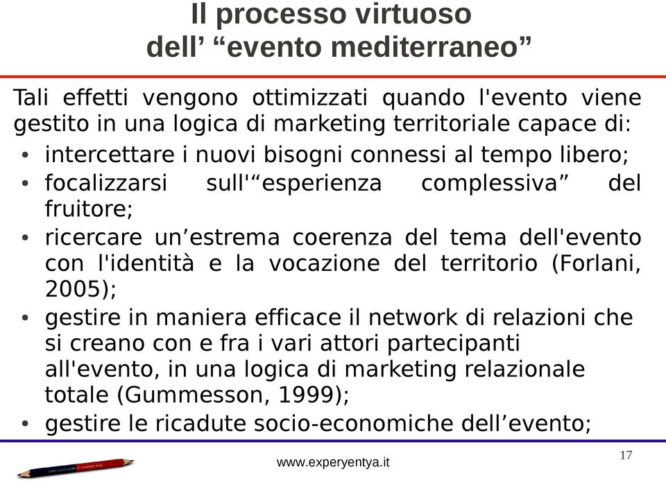 del tema dell'evento con l'identità e la vocazione del territorio (Forlani, 2005); gestire in maniera efficace il network di relazioni che si creano con