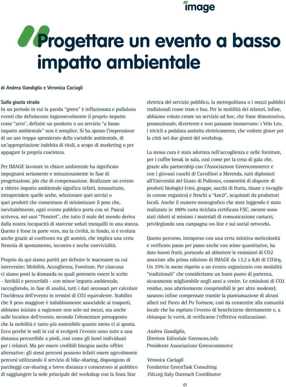 Si ha spesso l impressione di un uso troppo spensierato della variabile ambientale, di un appropriazione indebita di titoli, a scopo di marketing o per appagare la propria coscienza.