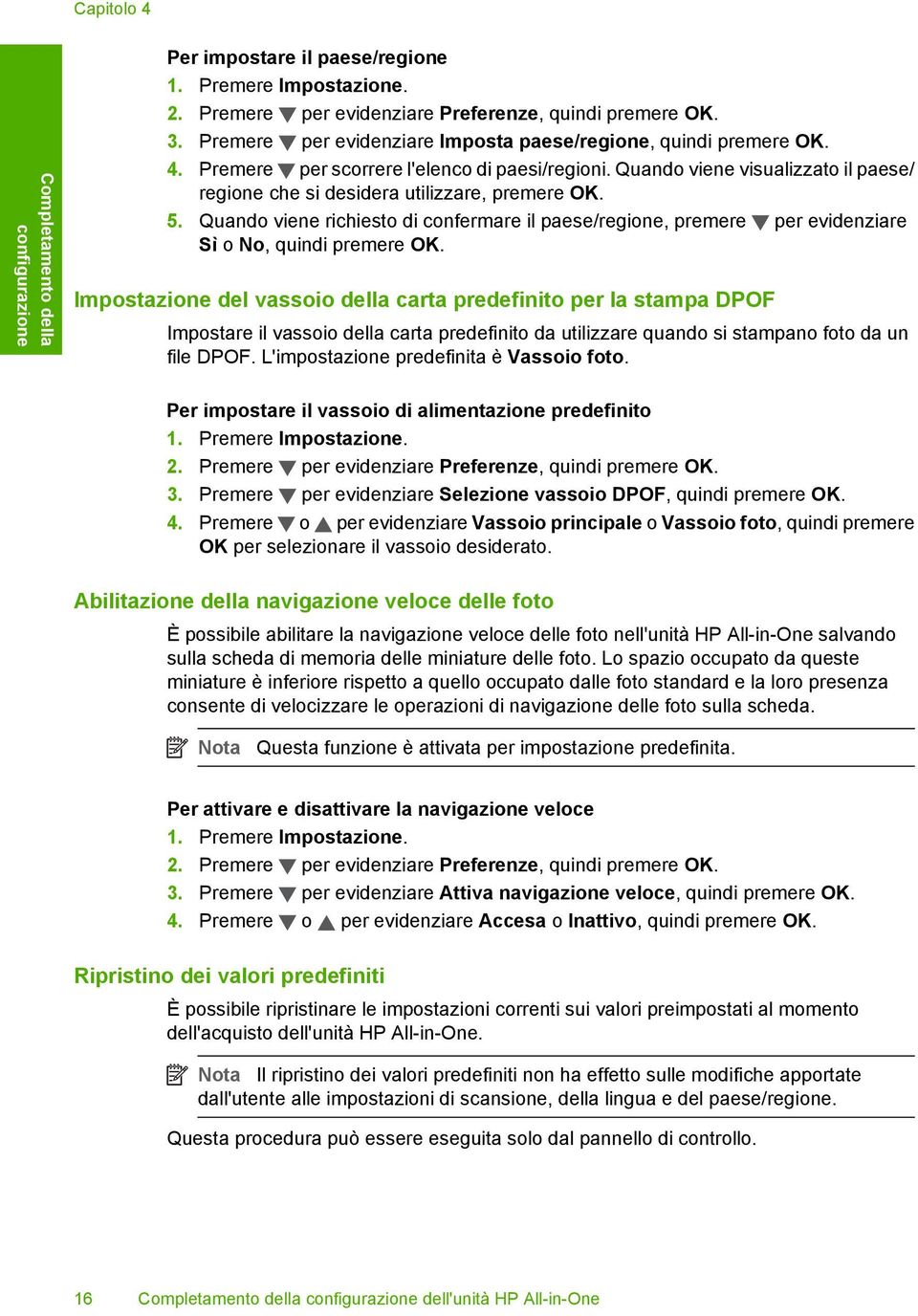 5. Quando viene richiesto di confermare il paese/regione, premere per evidenziare Sì o No, quindi premere OK.