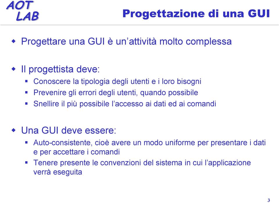 possibile l accesso ai dati ed ai comandi Una GUI deve essere: Auto-consistente, cioè avere un modo uniforme per