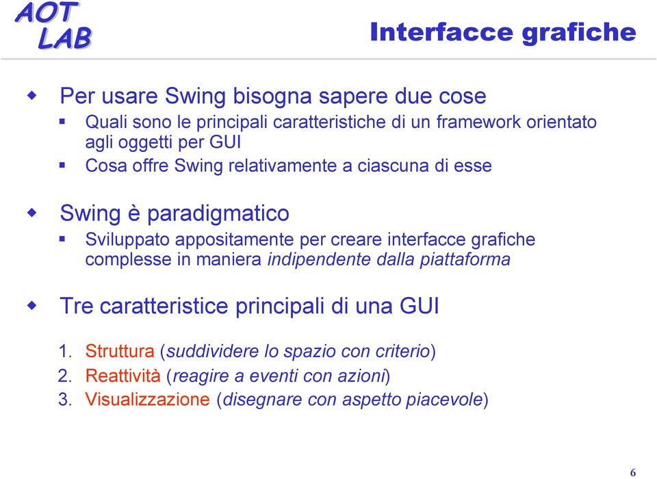 interfacce grafiche complesse in maniera indipendente dalla piattaforma Tre caratteristice principali di una GUI 1.
