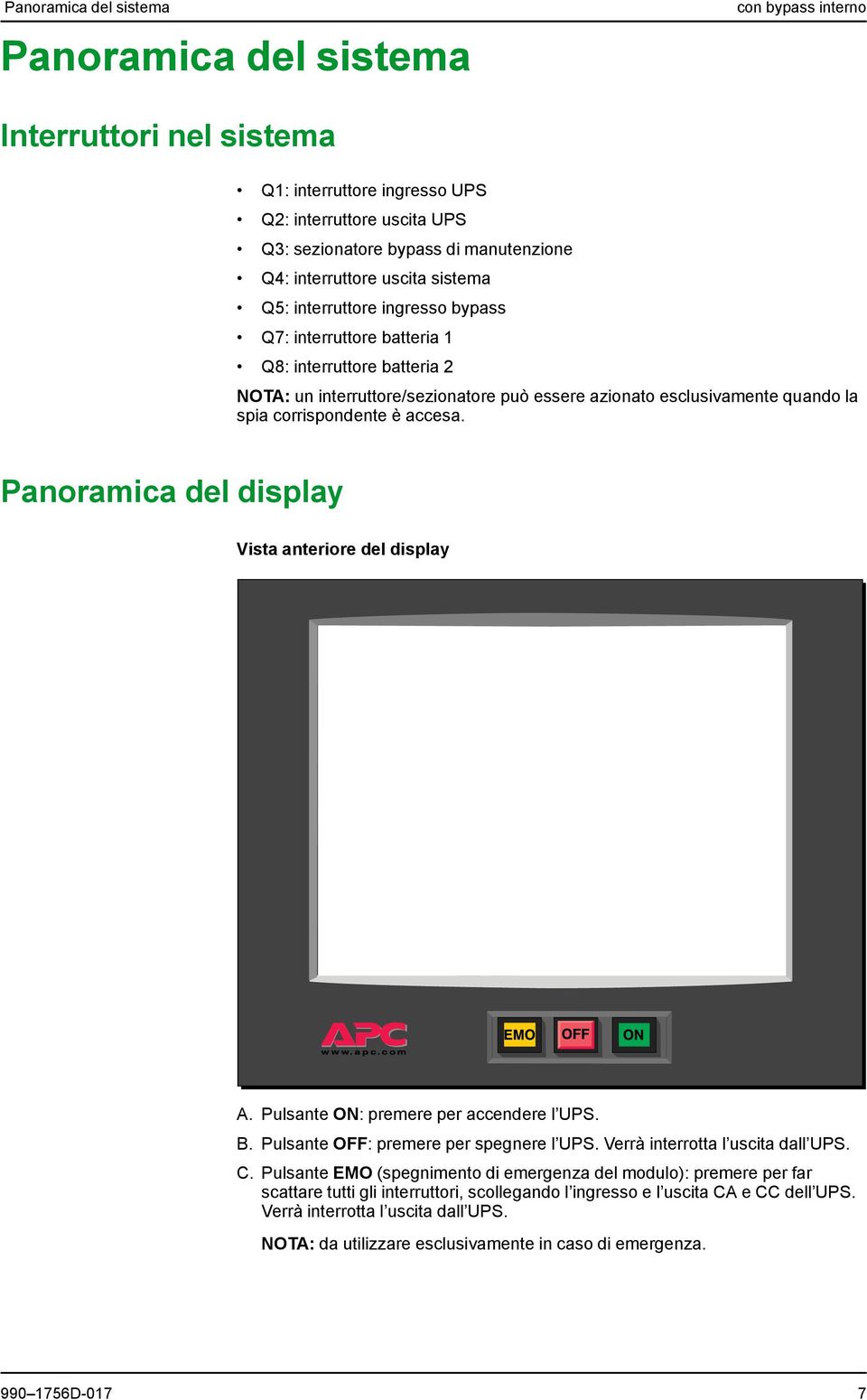 spia corrispondente è accesa. Panoramica del display Vista anteriore del display A. Pulsante ON: premere per accendere l UPS. B. Pulsante OFF: premere per spegnere l UPS.