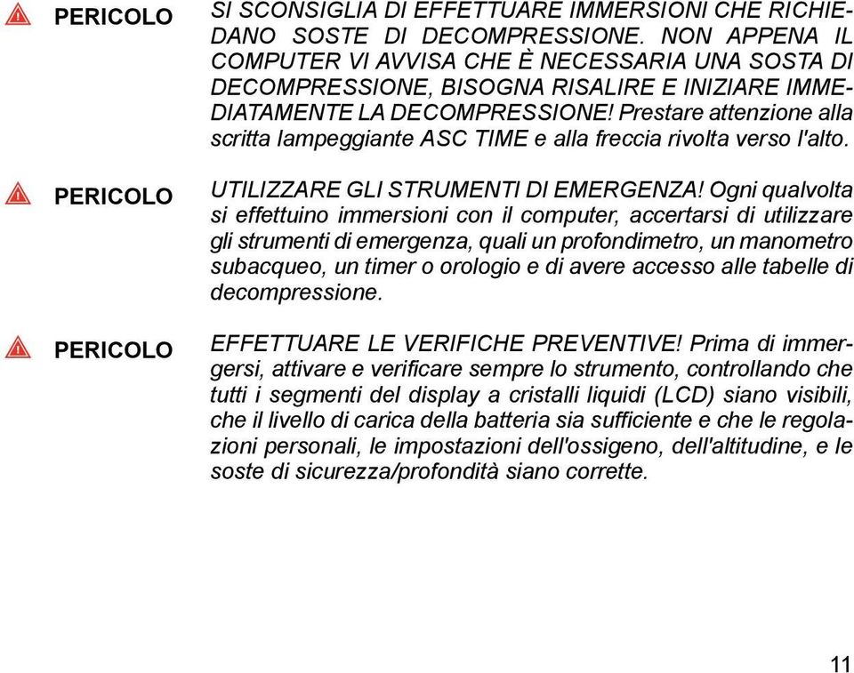 Prestare attenzione alla scritta lampeggiante ASC TIME e alla freccia rivolta verso l'alto. UTILIZZARE GLI STRUMENTI DI EMERGENZA!