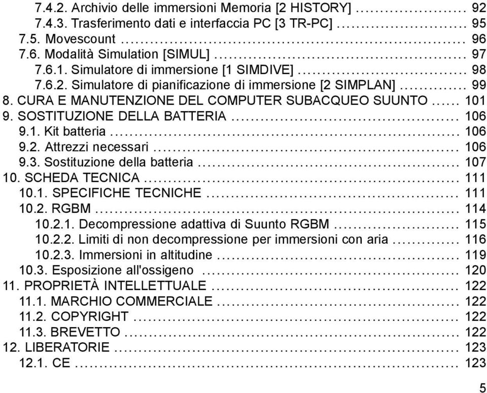 SOSTITUZIONE DELLA BATTERIA... 106 9.1. Kit batteria... 106 9.2. Attrezzi necessari... 106 9.3. Sostituzione della batteria... 107 10. SCHEDA TECNICA... 111 10.1. SPECIFICHE TECNICHE... 111 10.2. RGBM.