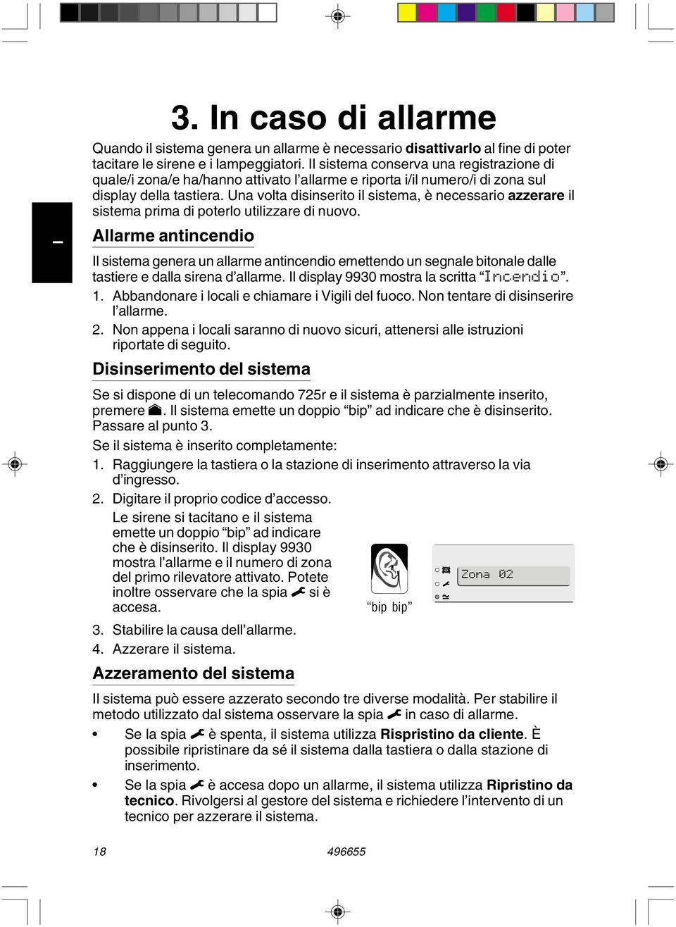 Una volta disinserito il sistema, è necessario azzerare il sistema prima di poterlo utilizzare di nuovo.