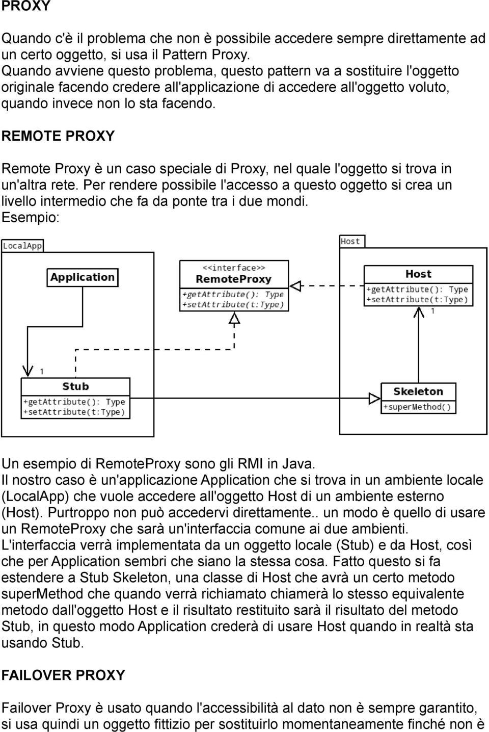 REMOTE PROXY Remote Proxy è un caso speciale di Proxy, nel quale l'oggetto si trova in un'altra rete.