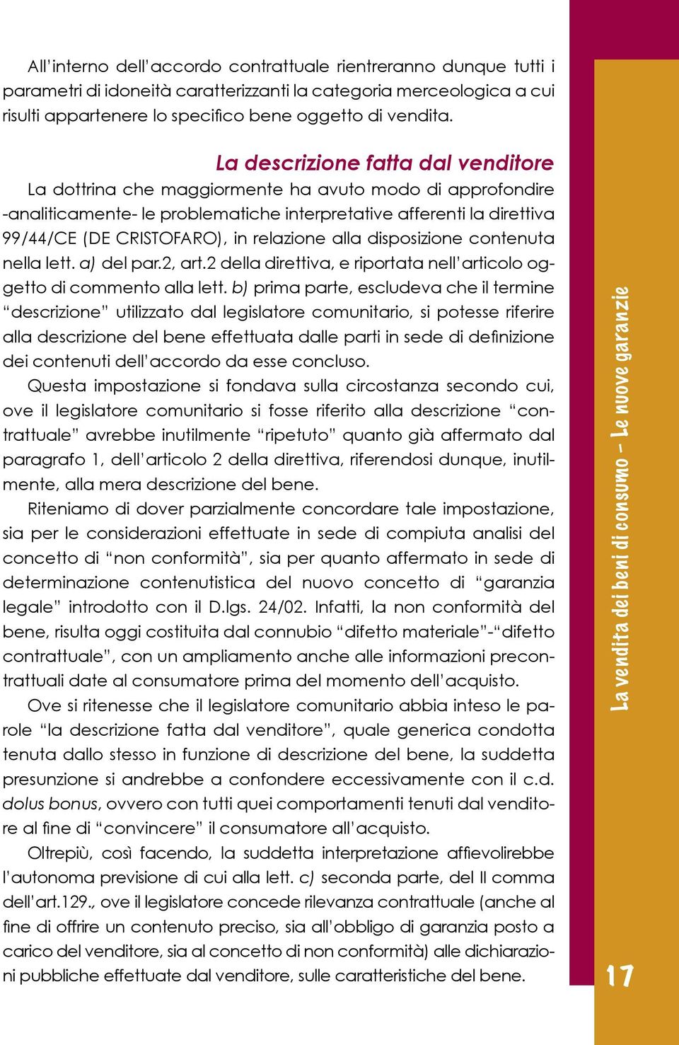 relazione alla disposizione contenuta nella lett. a) del par.2, art.2 della direttiva, e riportata nell articolo oggetto di commento alla lett.