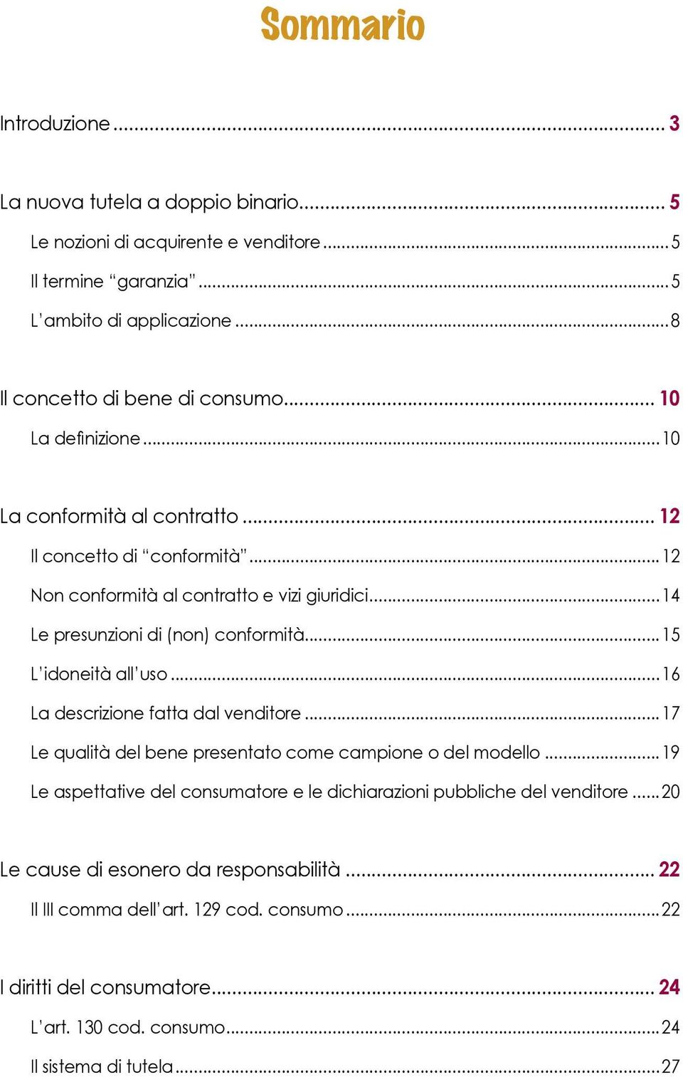 ..15 L idoneità all uso...16 La descrizione fatta dal venditore...17 Le qualità del bene presentato come campione o del modello.