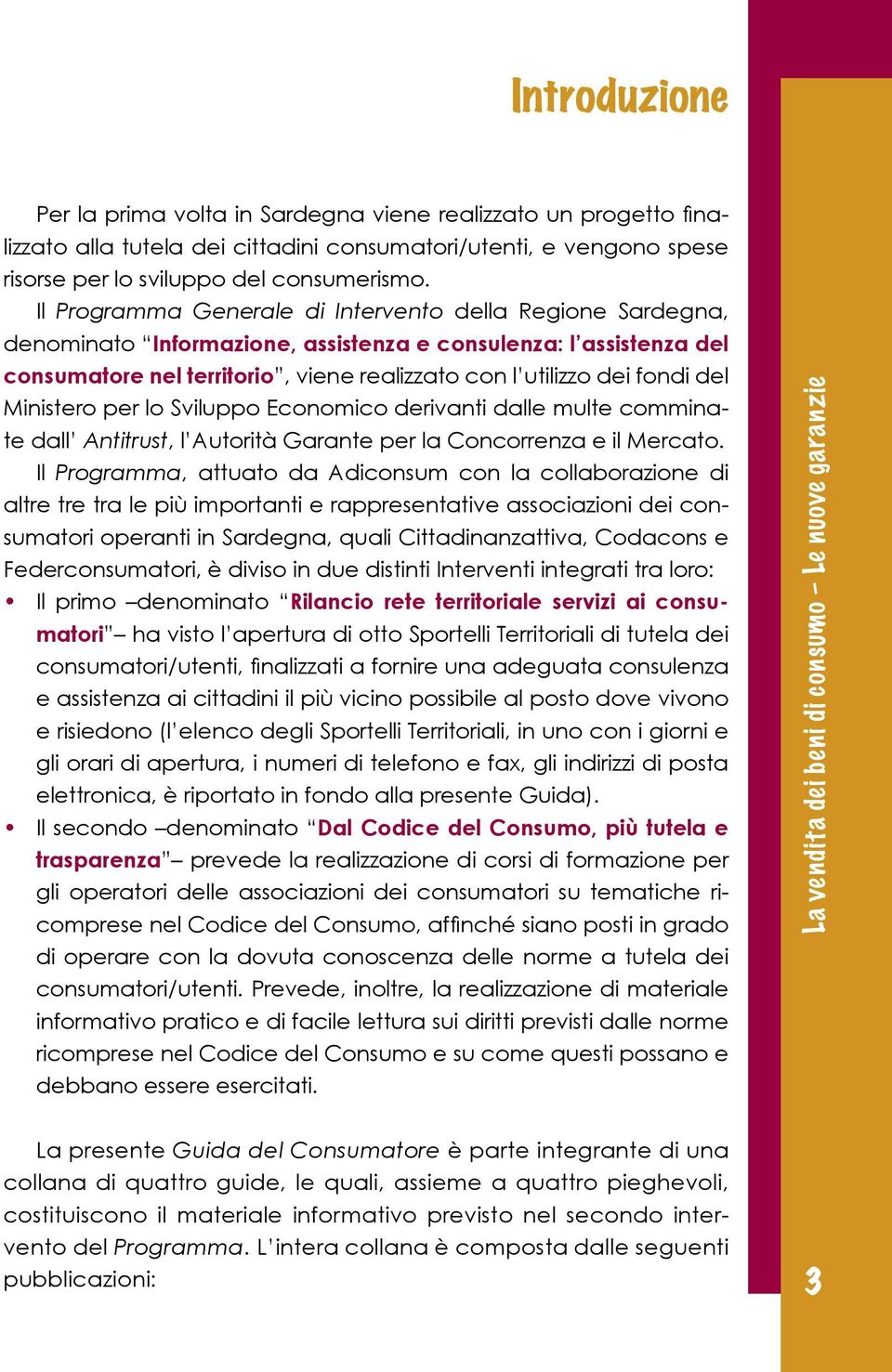 del Ministero per lo Sviluppo Economico derivanti dalle multe comminate dall Antitrust, l Autorità Garante per la Concorrenza e il Mercato.