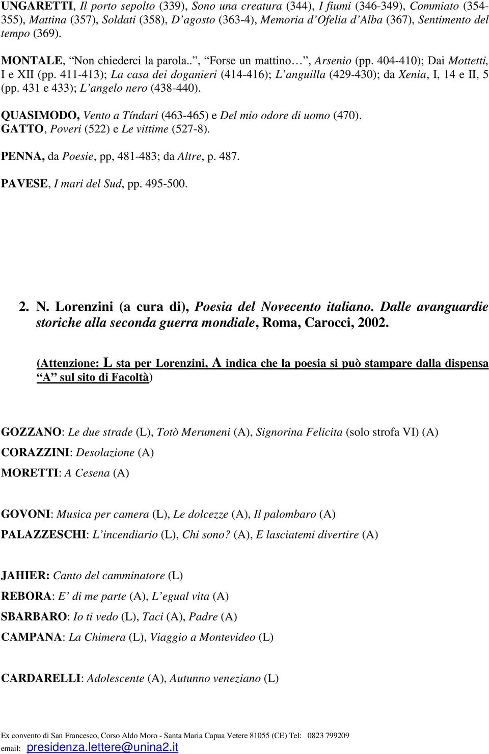 411-413); La casa dei doganieri (414-416); L anguilla (429-430); da Xenia, I, 14 e II, 5 (pp. 431 e 433); L angelo nero (438-440). QUASIMODO, Vento a Tíndari (463-465) e Del mio odore di uomo (470).