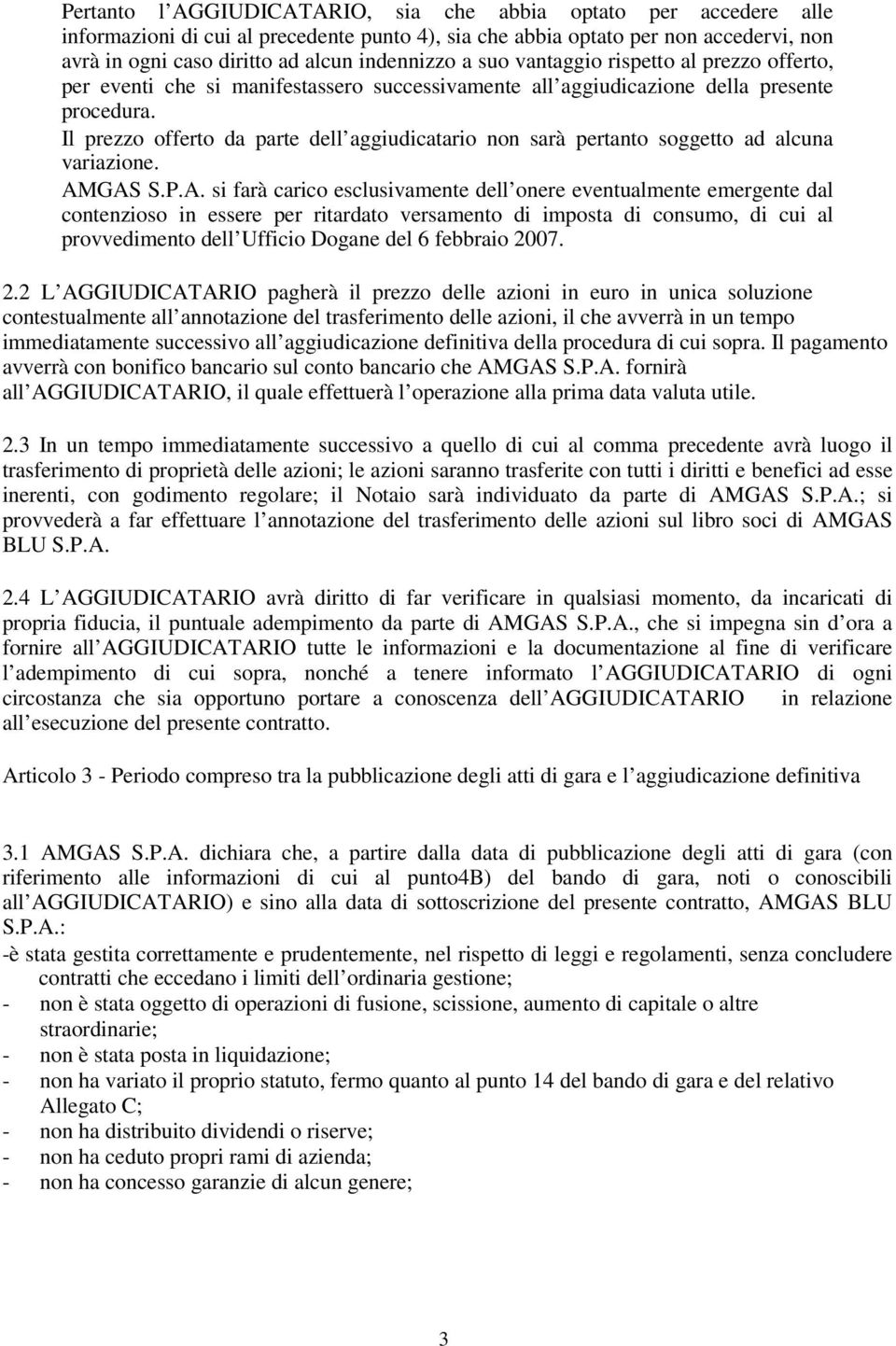 Il prezzo offerto da parte dell aggiudicatario non sarà pertanto soggetto ad alcuna variazione. AM