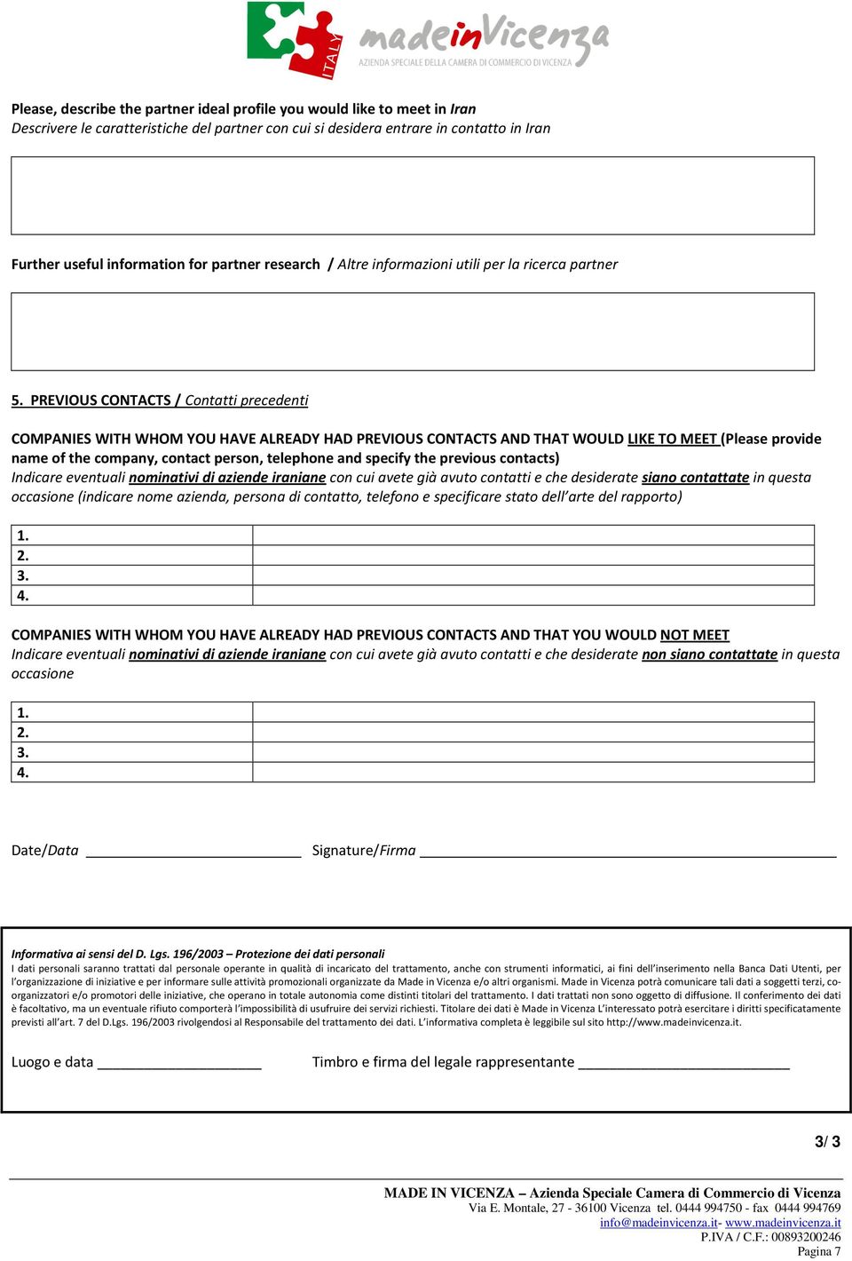 PREVIOUS CONTACTS / Contatti precedenti COMPANIES WITH WHOM YOU HAVE ALREADY HAD PREVIOUS CONTACTS AND THAT WOULD LIKE TO MEET (Please provide name of the company, contact person, telephone and