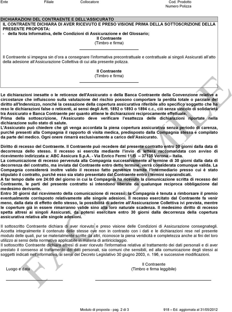 Informativa, delle Condizioni di Assicurazione e del Glossario; Il Contraente (Timbro e firma) Il Contraente si impegna sin d ora a consegnare l informativa precontrattuale e contrattuale ai singoli