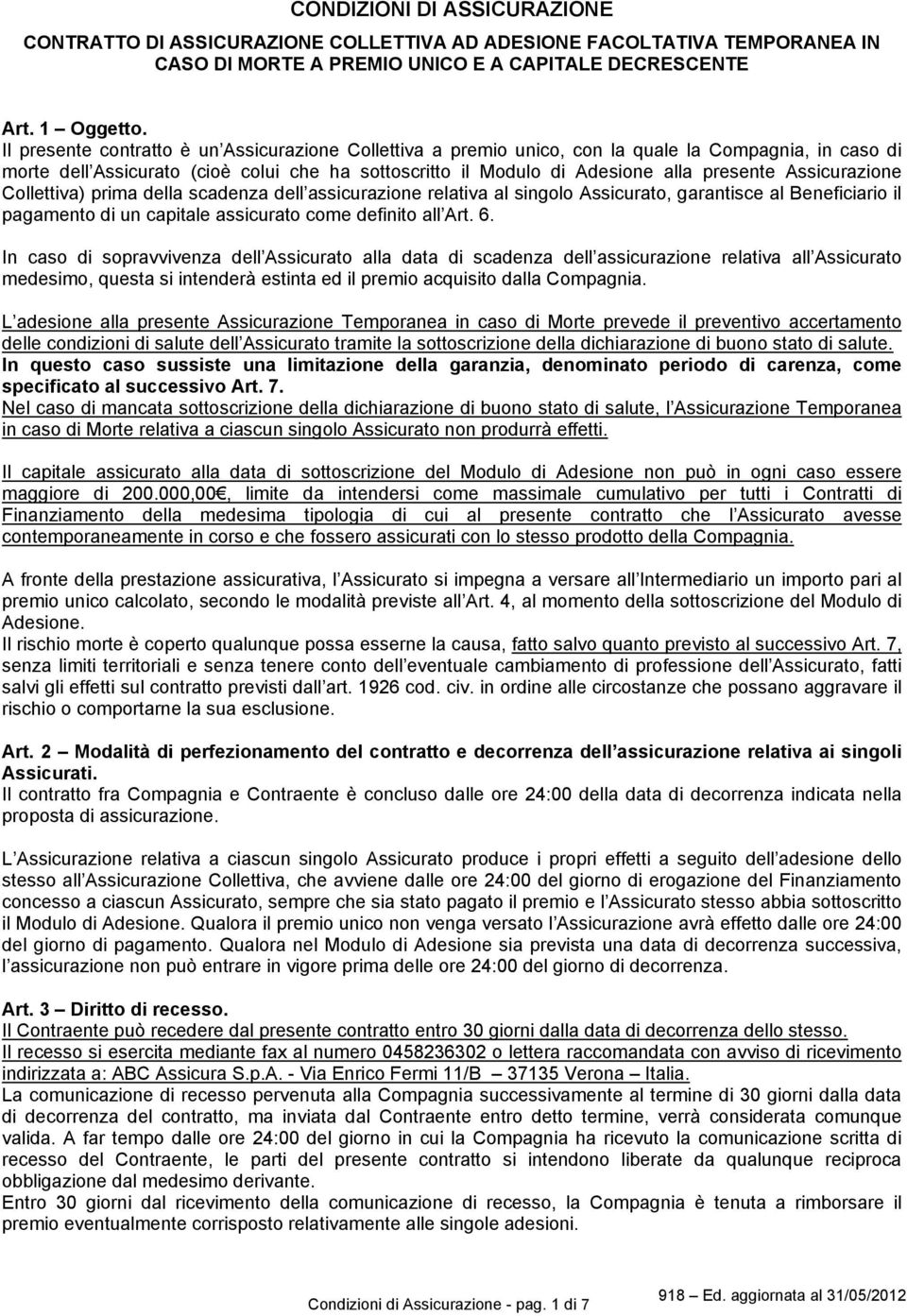 Assicurazione Collettiva) prima della scadenza dell assicurazione relativa al singolo Assicurato, garantisce al Beneficiario il pagamento di un capitale assicurato come definito all Art. 6.