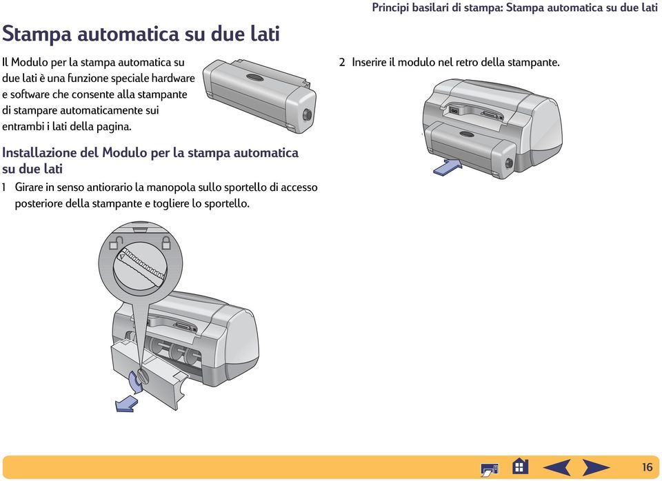 Installazione del Modulo per la stampa automatica su due lati 1 Girare in senso antiorario la manopola sullo sportello di