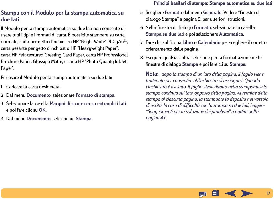 Paper, carta HP Professional Brochure Paper, Glossy o Matte, e carta HP "Photo Quality InkJet Paper". Per usare il Modulo per la stampa automatica su due lati: 1 Caricare la carta desiderata.